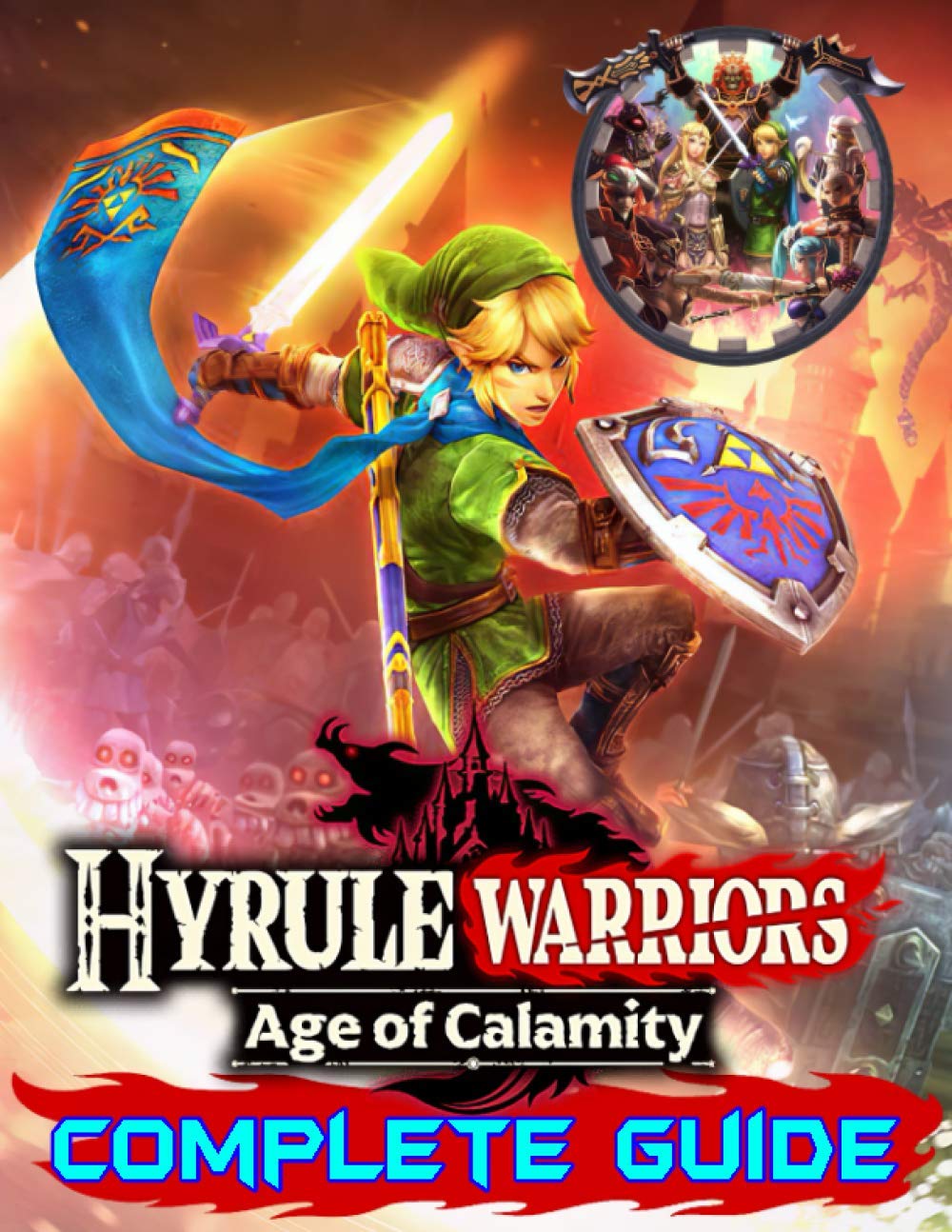 Hyrule Warriors Age of Calamity: Complete Guide: Become A Pro Player in Hyrule Warriors (Best Tips, Tricks, Walkthroughs and Strategies) Leisure & Fun