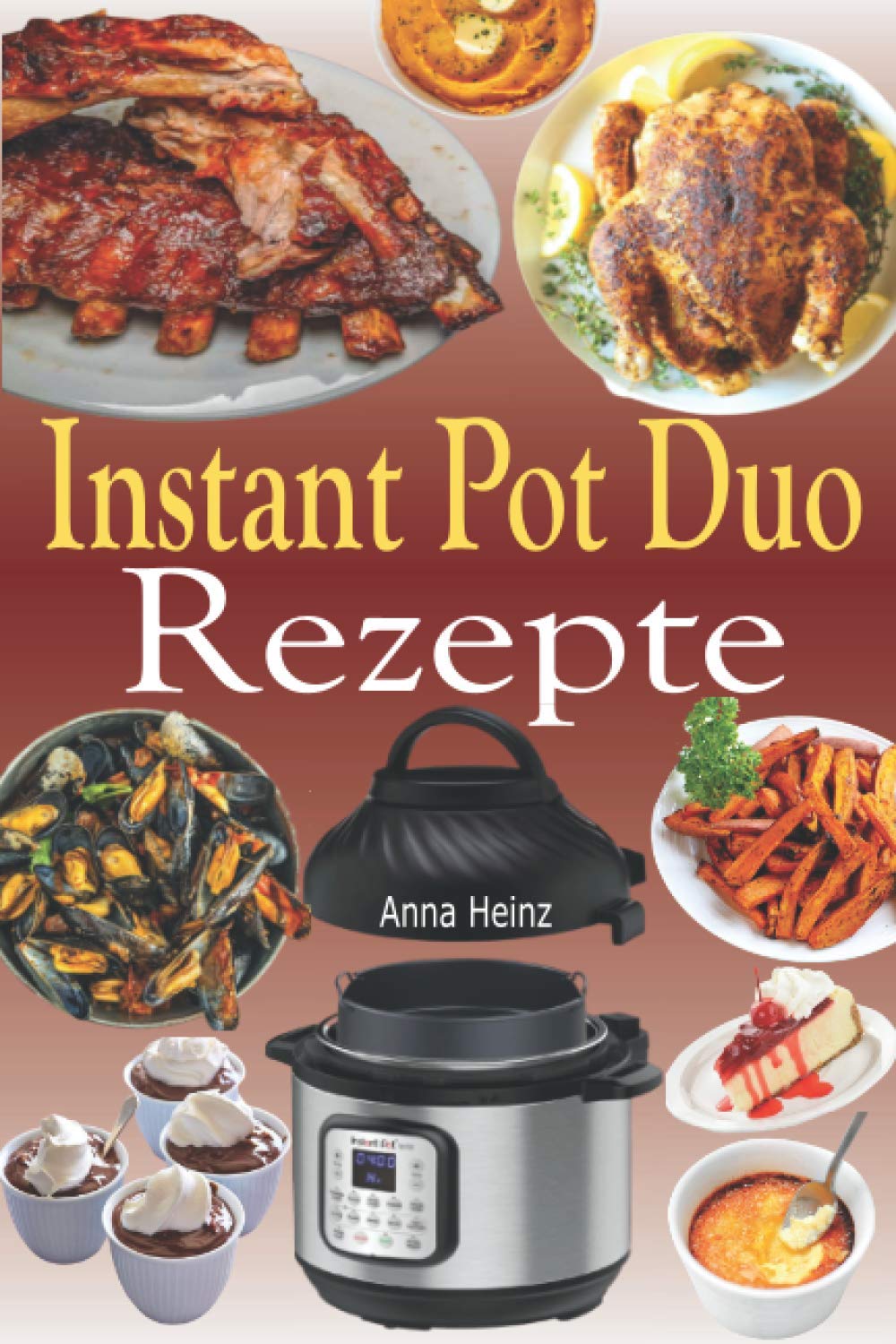 Instant Pot Duo Rezepte: Knusprige, einfache, gesunde, schnelle und frische Rezepte für Ihren Instant Pot Duo Crisp Multikocher (Instant Pot Duo Kochbuch mit Bildern) Computer Science
