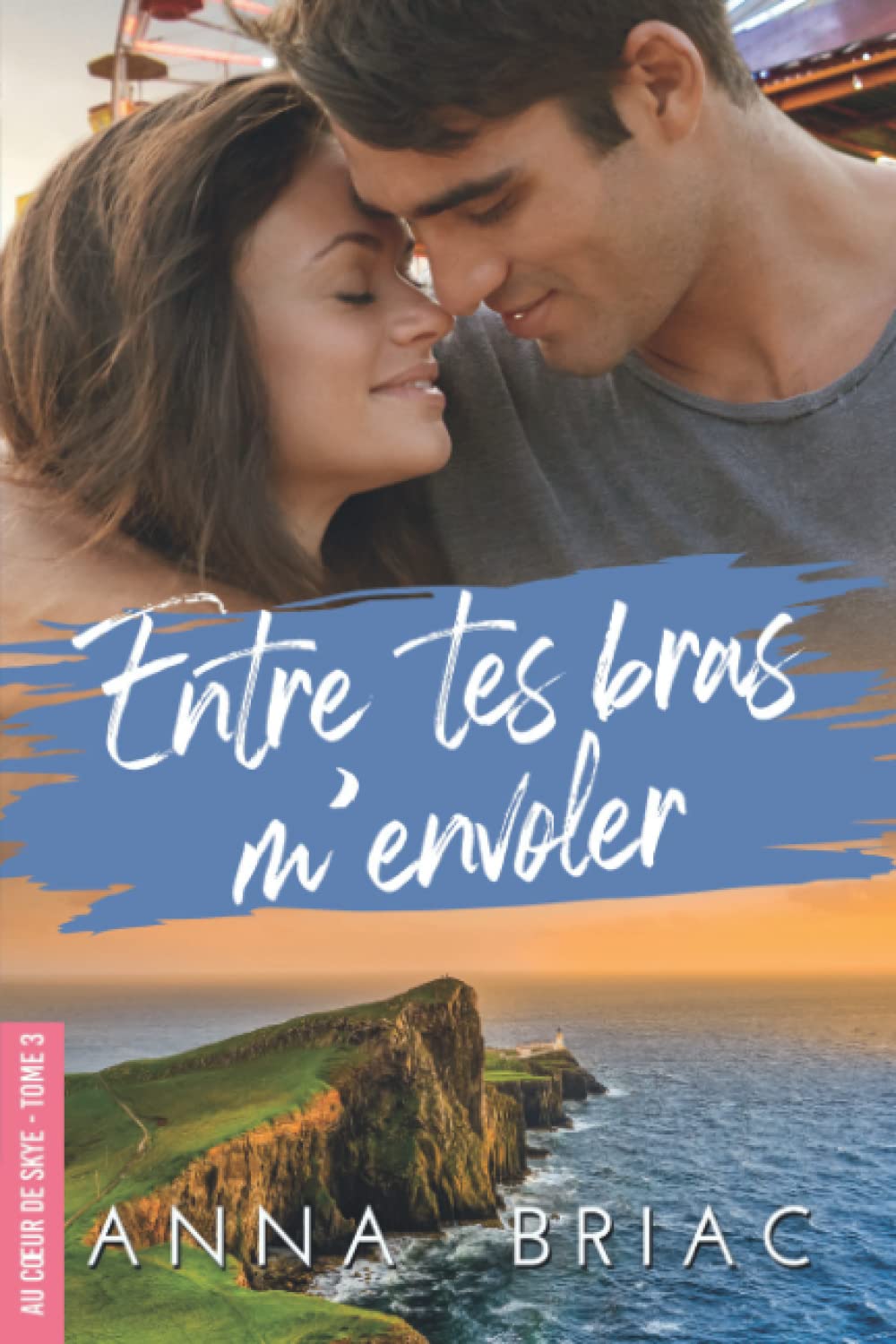 Entre tes bras m'envoler: Au cœur de Skye 3 book