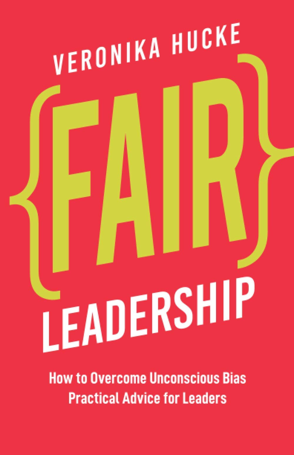 Fair Leadership: How to Overcome Unconscious Bias. Practical Advice for Leaders book