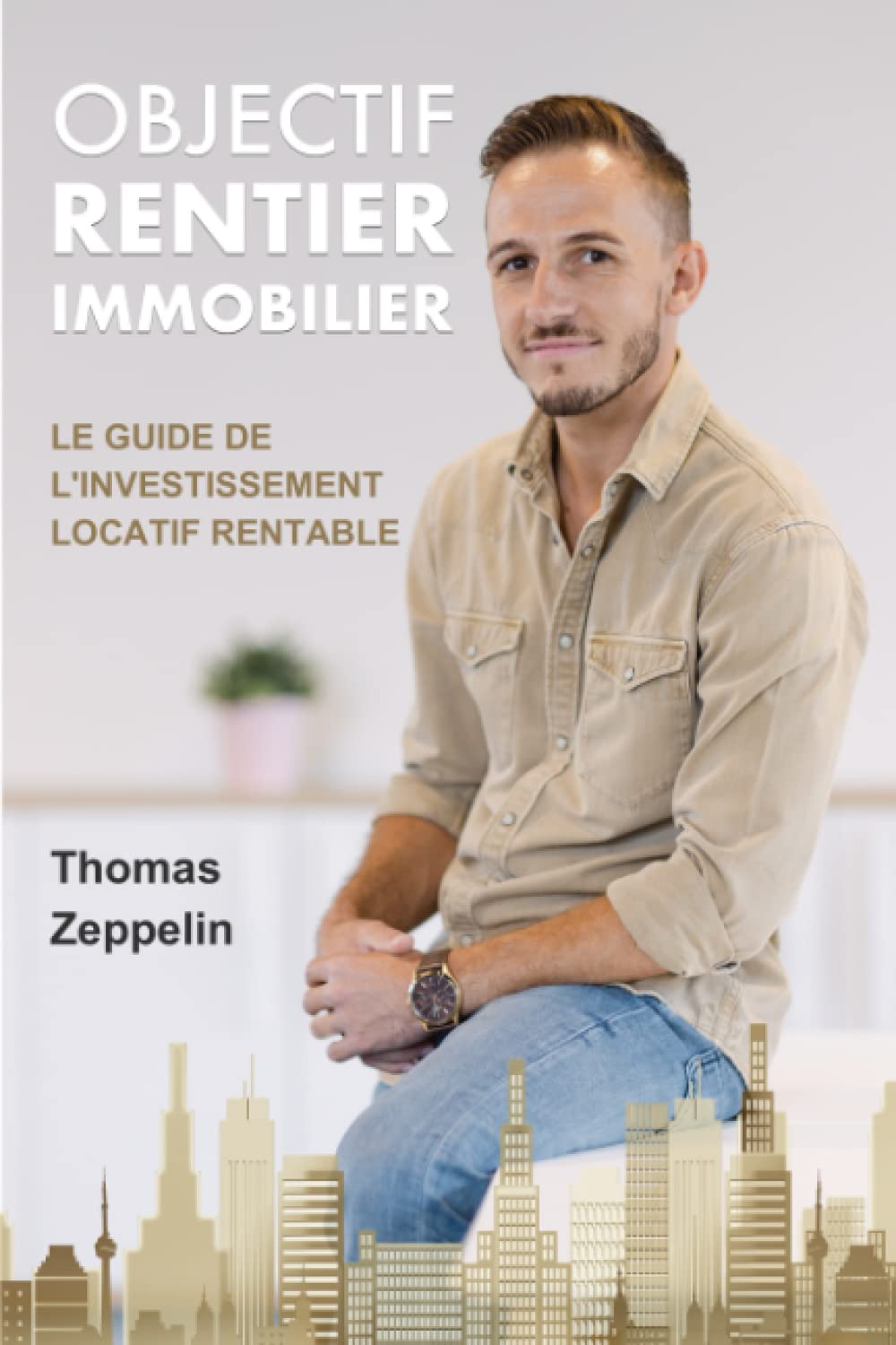 Objectif rentier immobilier: Le guide de l’investissement locatif rentable book