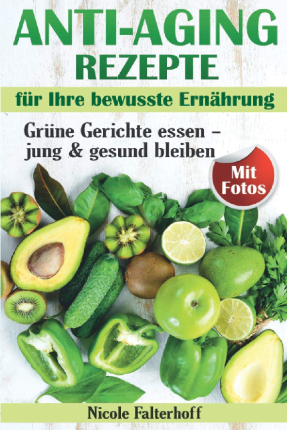 Anti-Aging Rezepte für Ihre bewusste Ernährung: Grüne Gerichte essen – jung & gesund bleiben. Rezepte mit Fotos book