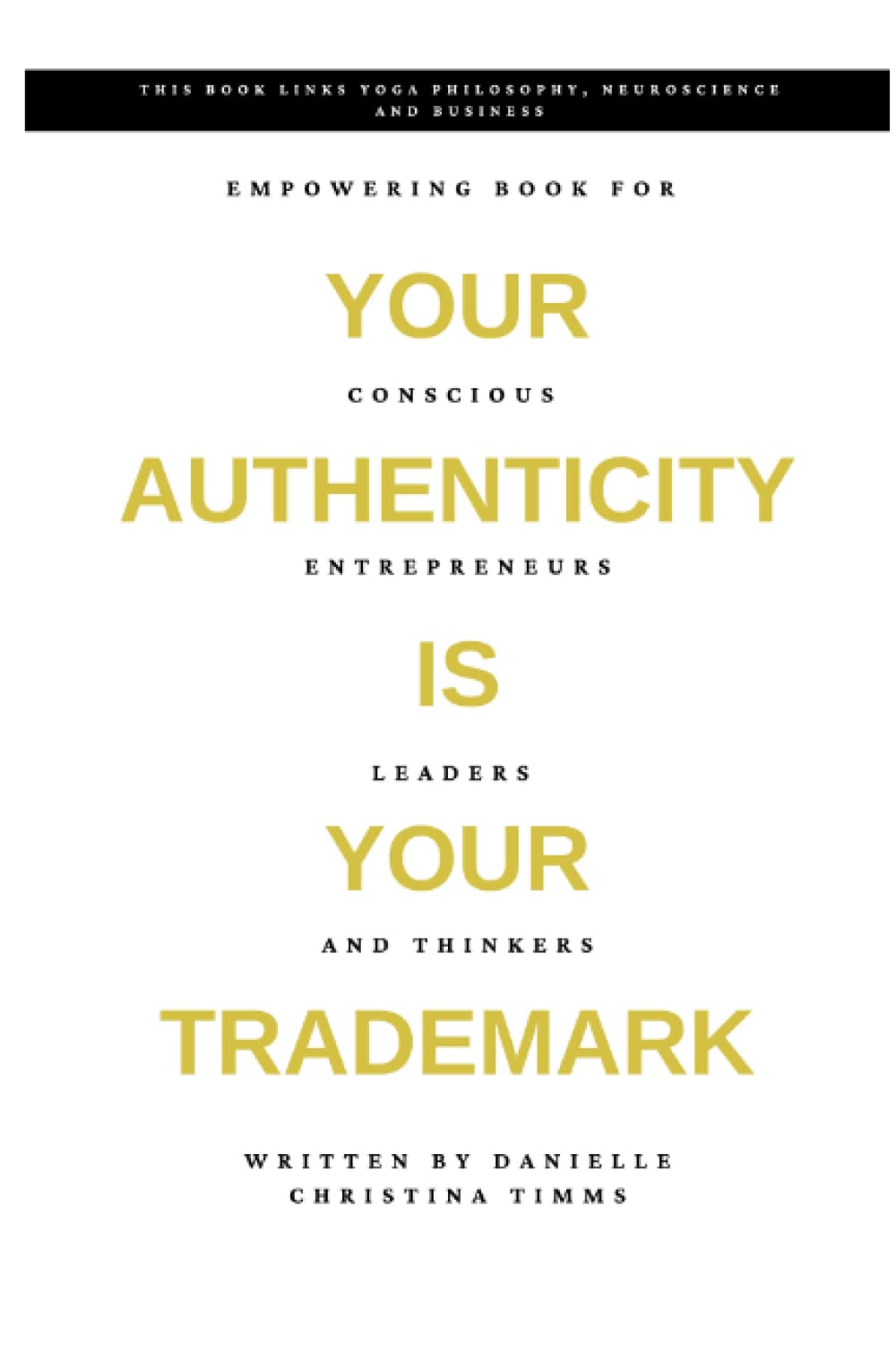 YOUR AUTHENTICITY IS YOUR TRADEMARK: EMPOWERING BOOK FOR ENTREPRENEURS, LEADERS AND CONSCIENTIOUS THINKERS Lifestyle