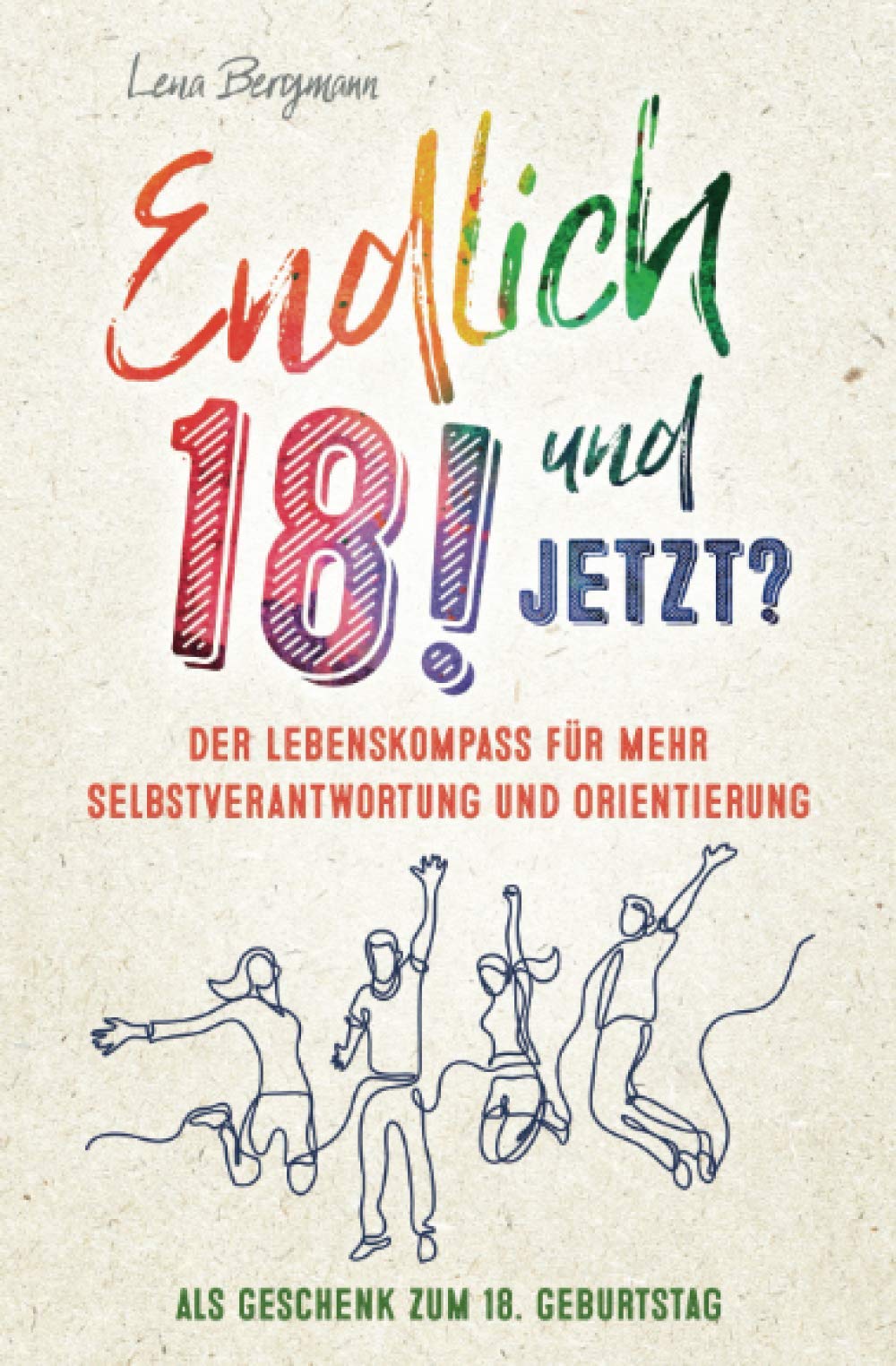 Endlich 18! Und jetzt? Der Lebenskompass für mehr Selbstverantwortung und Orientierung als Geschenk zum 18. Geburtstag. Business, Finance & Career