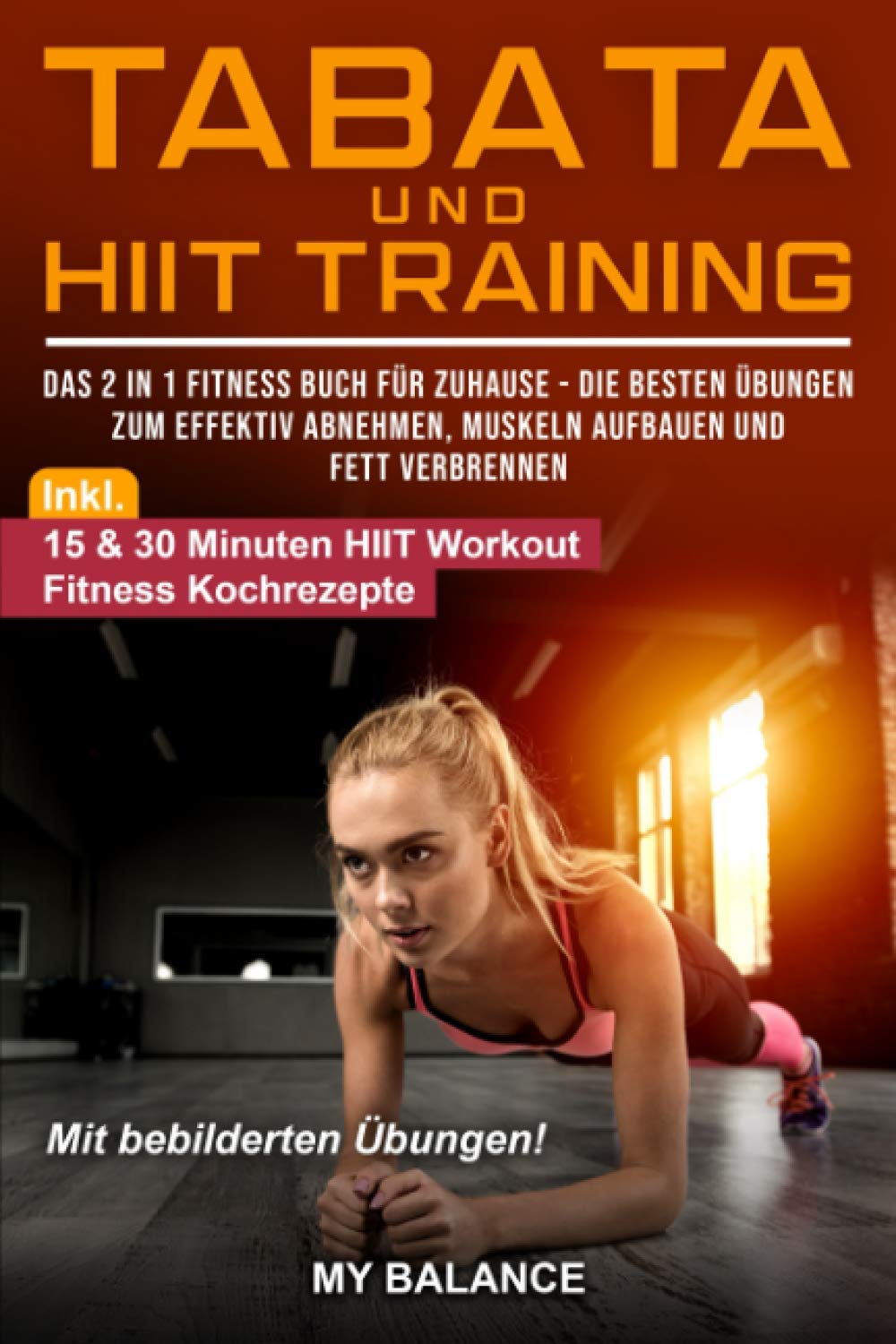Tabata und HIIT Training: Das 2 in 1 Fitness Buch für Zuhause - Die besten Übungen zum effektiv Abnehmen, Muskeln aufbauen und Fett verbrennen - Fit in 4 Minuten mit Tabata und HIIT Health, Nutrition & Fitness