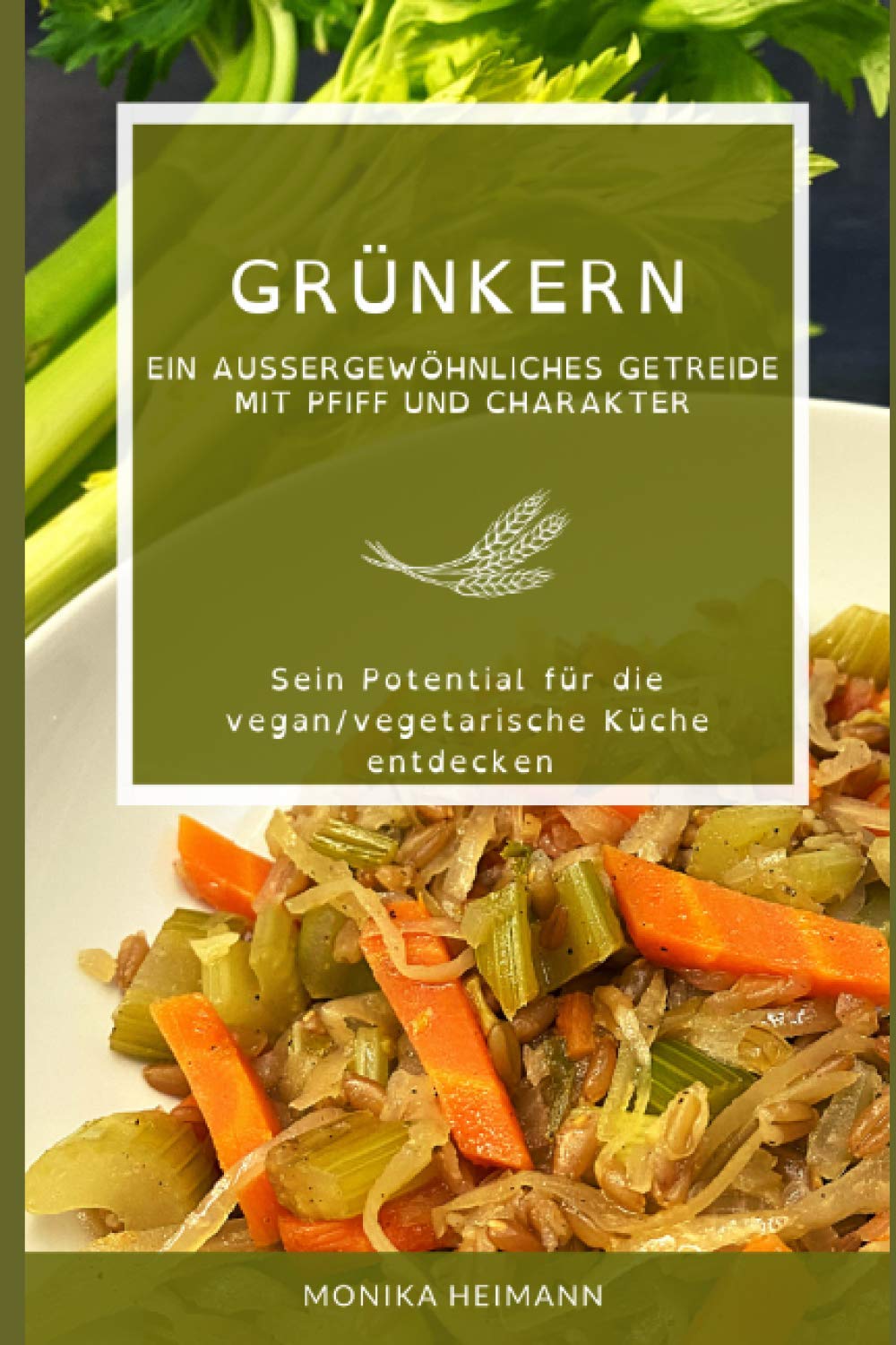 Grünkern: Ein außergewöhnliches Getreide mit Pfiff und Charakter Cooking & Enjoying