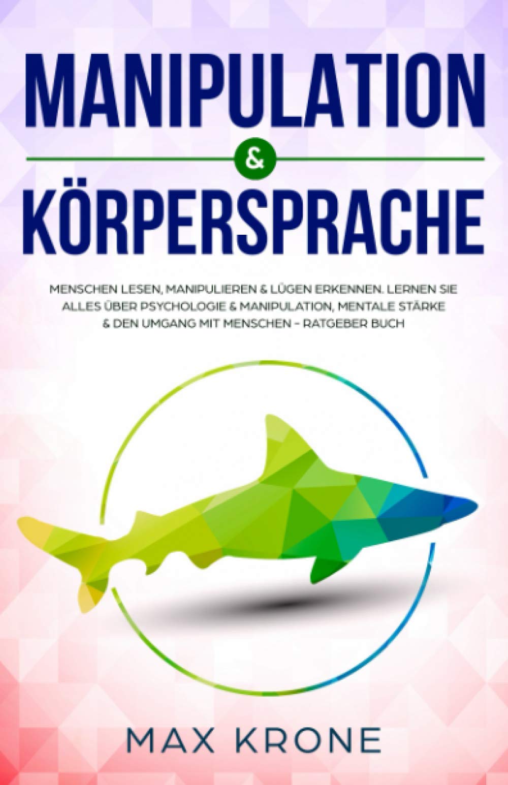Manipulation & Körpersprache: Menschen lesen, manipulieren & Lügen erkennen. Lernen Sie alles über Psychologie & Manipulation, mentale Stärke & den ... über Psychologie - positives Denken, Band 2) Philosophy