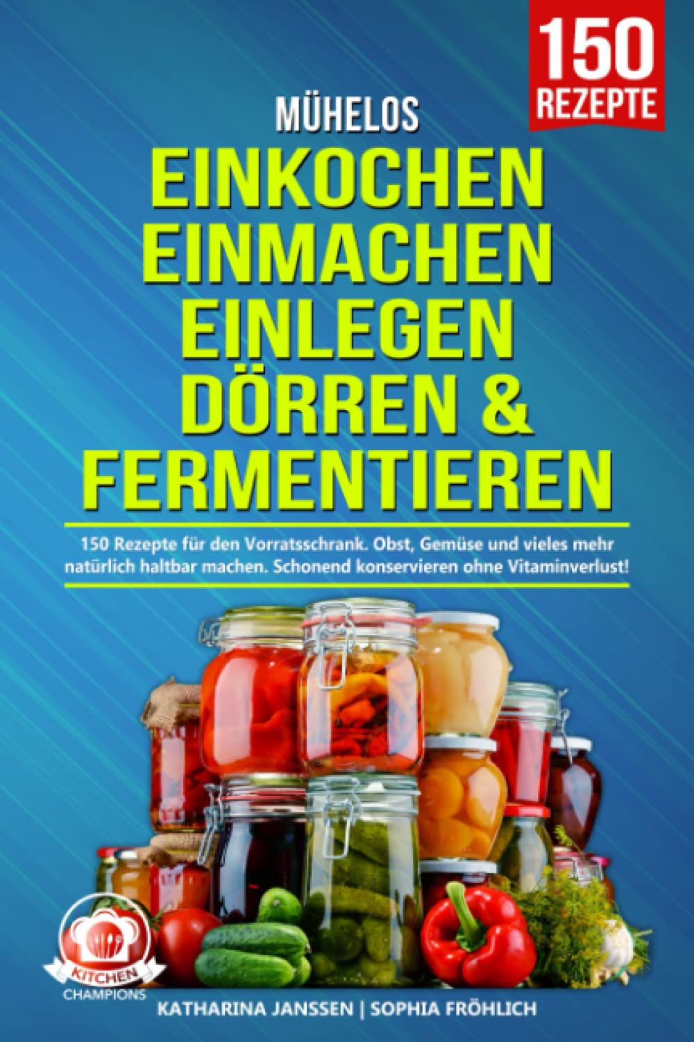 Mühelos Einkochen, Einmachen, Einlegen, Dörren & Fermentieren: 150 Rezepte für den Vorratsschrank. Obst, Gemüse und vieles mehr natürlich haltbar machen. Schonend konservieren ohne Vitaminverlust! Medicine