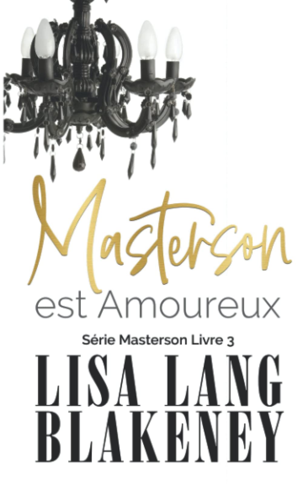 Masterson Est Amoureux: Série Masterson Livre 3 (The Masterson Series (French Edition), Band 3) Romantic Thrillers