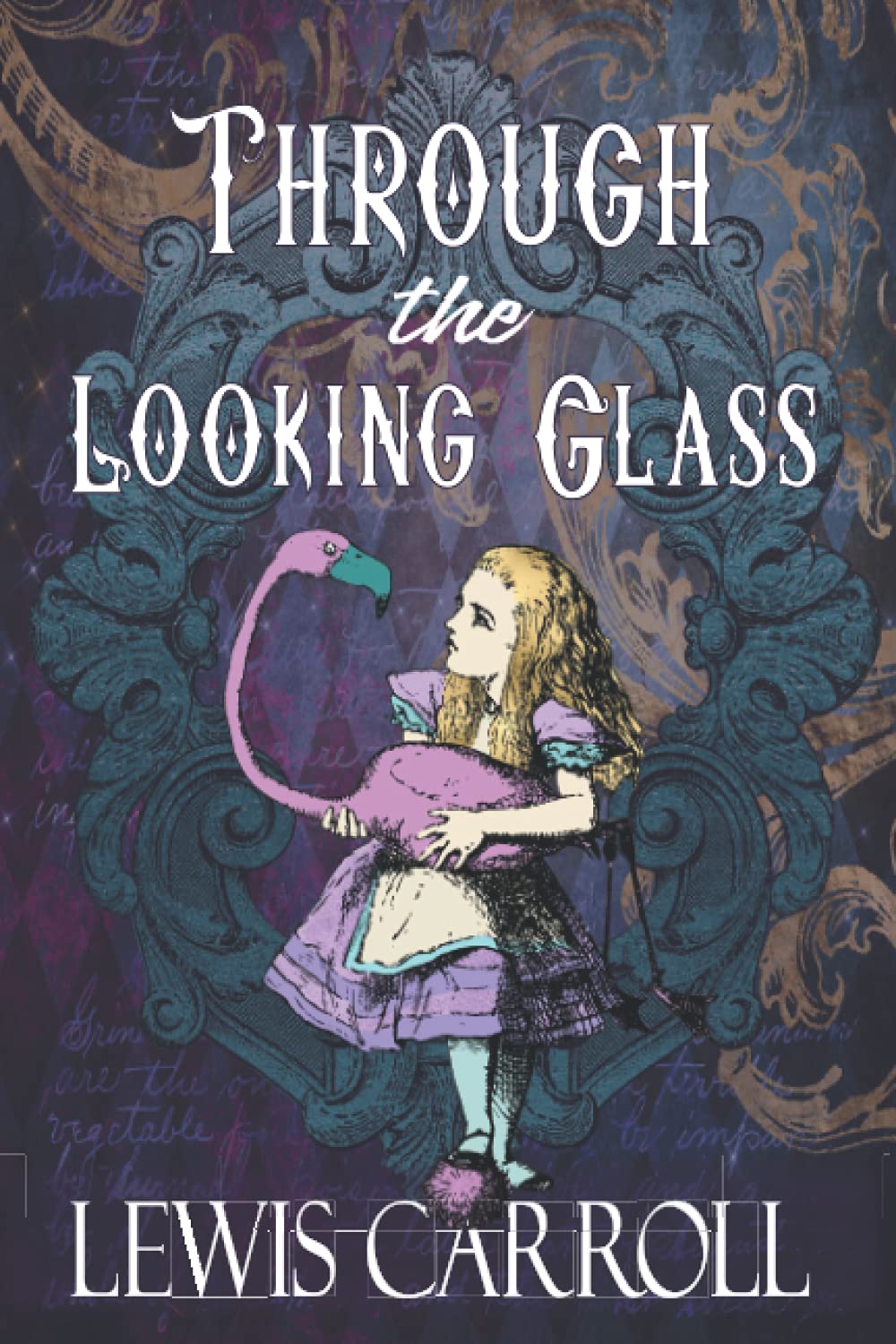 Through the Looking Glass: The Original 1871 Sequel to Alice’s Adventures in Wonderland Classics