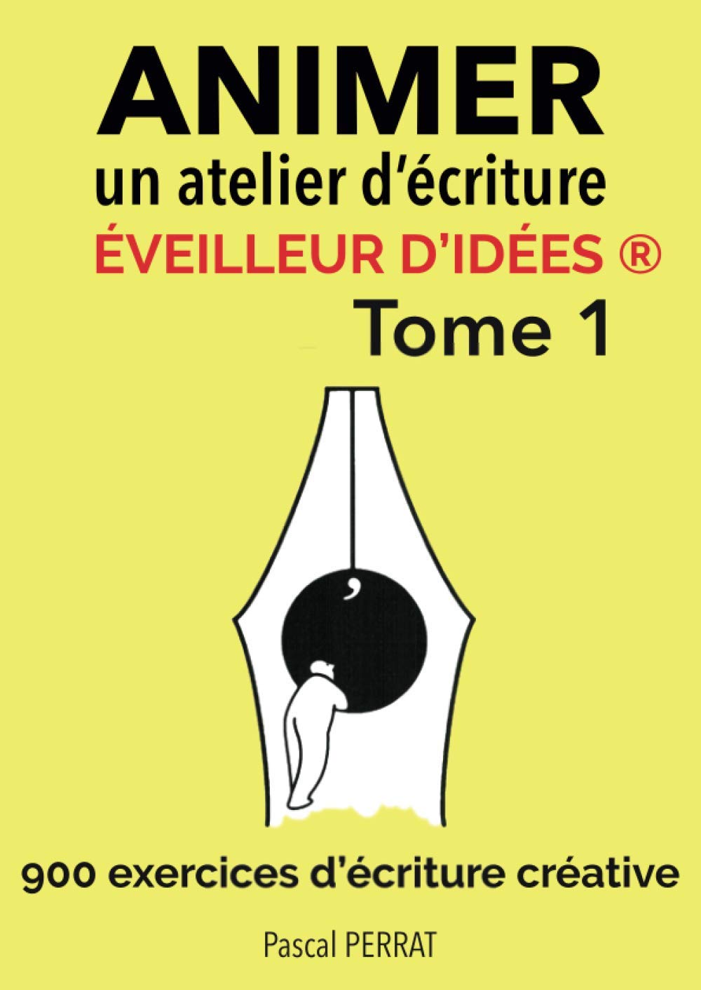 Animer un atelier d’écriture éveilleur d’idées ®: 900 exercices d’écriture créative - Tome 1 book