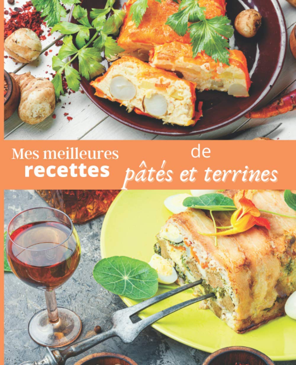 Mes meilleures RECETTES de pâtés et terrines: CARNET A REMPLIR par vos soins | RASSEMBLEZ VOS 45 meilleures RECETTES dans ce livre de 151 pages | PASSION CUISINE book