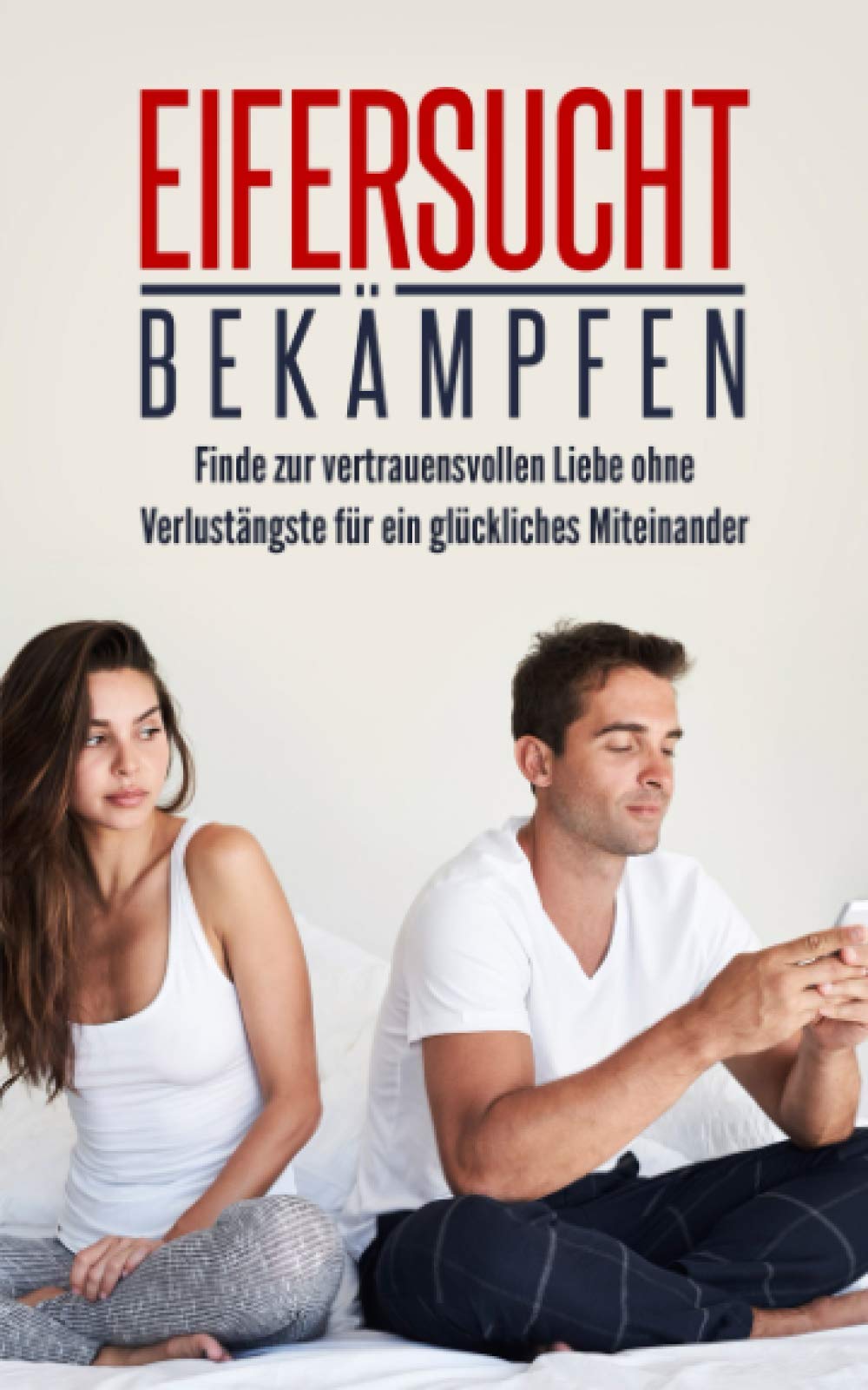 Eifersucht bekämpfen: Finde zur vertrauensvollen Liebe ohne Verlustängste für ein glückliches Miteinander Medicine