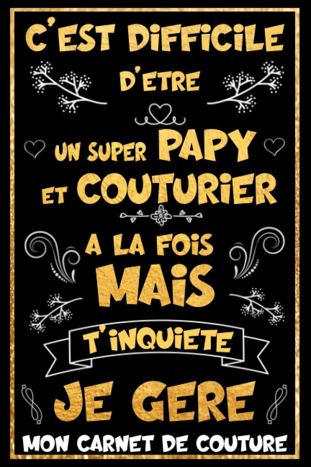 Difficile D'être Un Super PAPY Et Couturier A La Fois Mais T'inquiète Je Gère - Mon Carnet De Couture: Cahier Planificateur à Compléter par les ... et pratique pour Grand-père Couturier Hobbies & Crafts