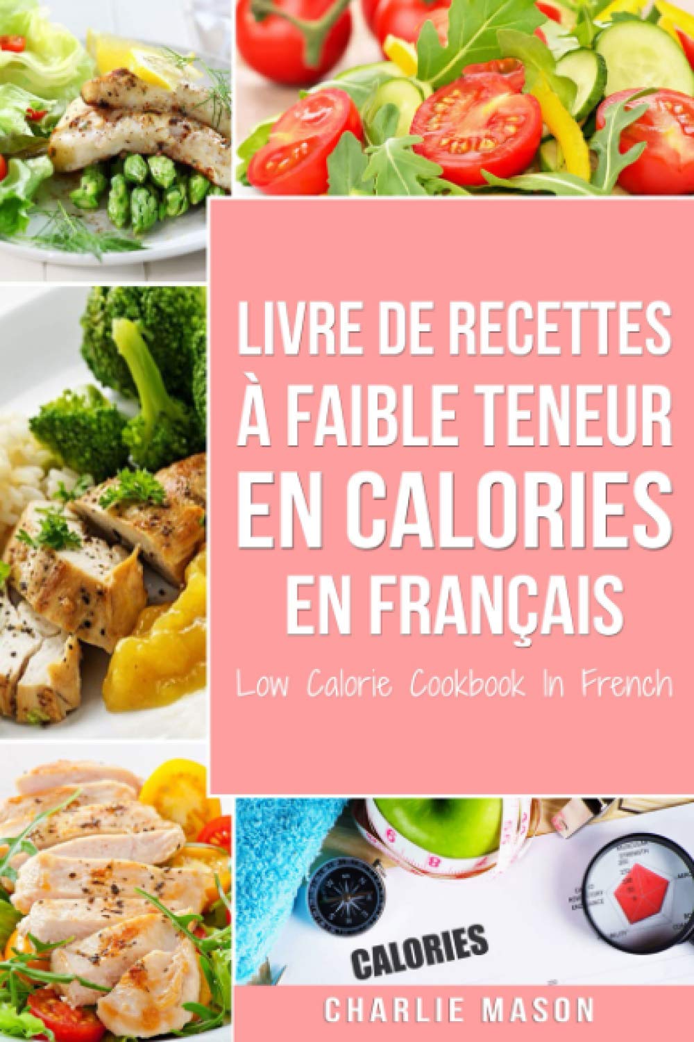 Livre de recettes à faible teneur en calories En français/ Low Calorie Cookbook In French Cooking & Enjoying