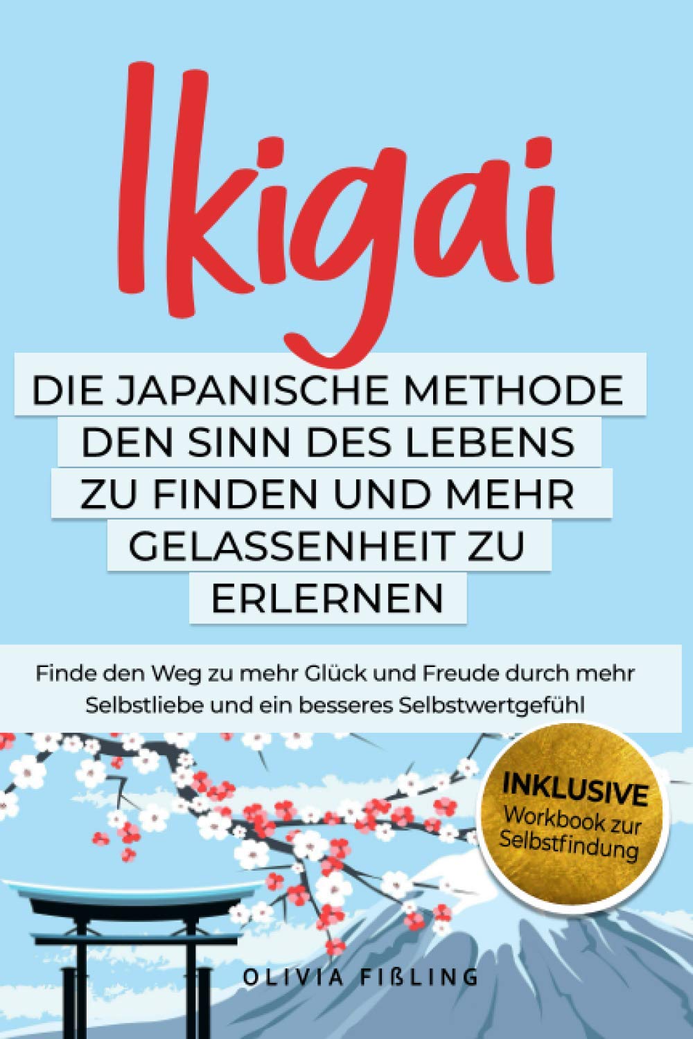IKIGAI - Die japanische Methode den Sinn des Lebens zu finden und Gelassenheit zu erlernen: Finde den Weg zu mehr Glück und Freude durch stärkere Selbstliebe und ein besseres Selbstwertgefühl Health, Nutrition & Fitness