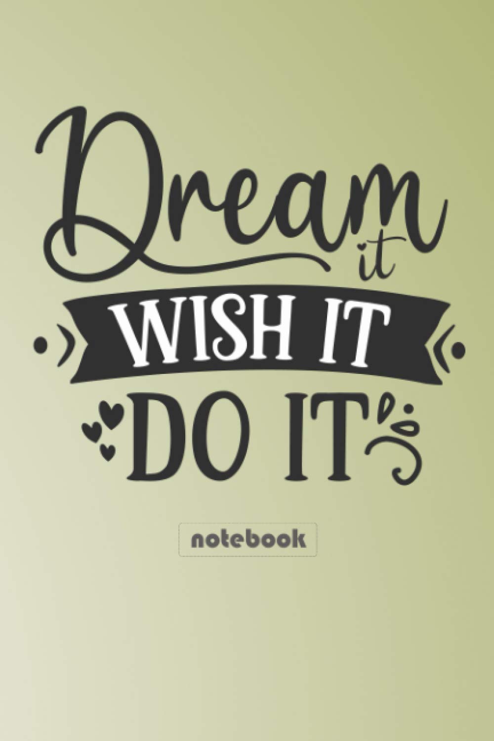 Dream it Wish it Do it notebook: awesome task tracker to achieve you Daily goals book