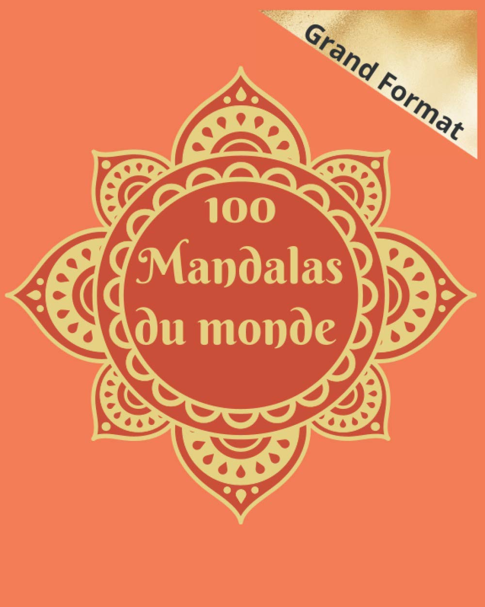 100 Mandala du Monde grand format: : Coloriage Adulte Mandala - Ce Cahier de Coloriage Créatif sera pour vous un Anti-Stess et vous Apportera Zen et ... Hemme , Homme , Adolescent Fille et Garçon Health, Nutrition & Fitness