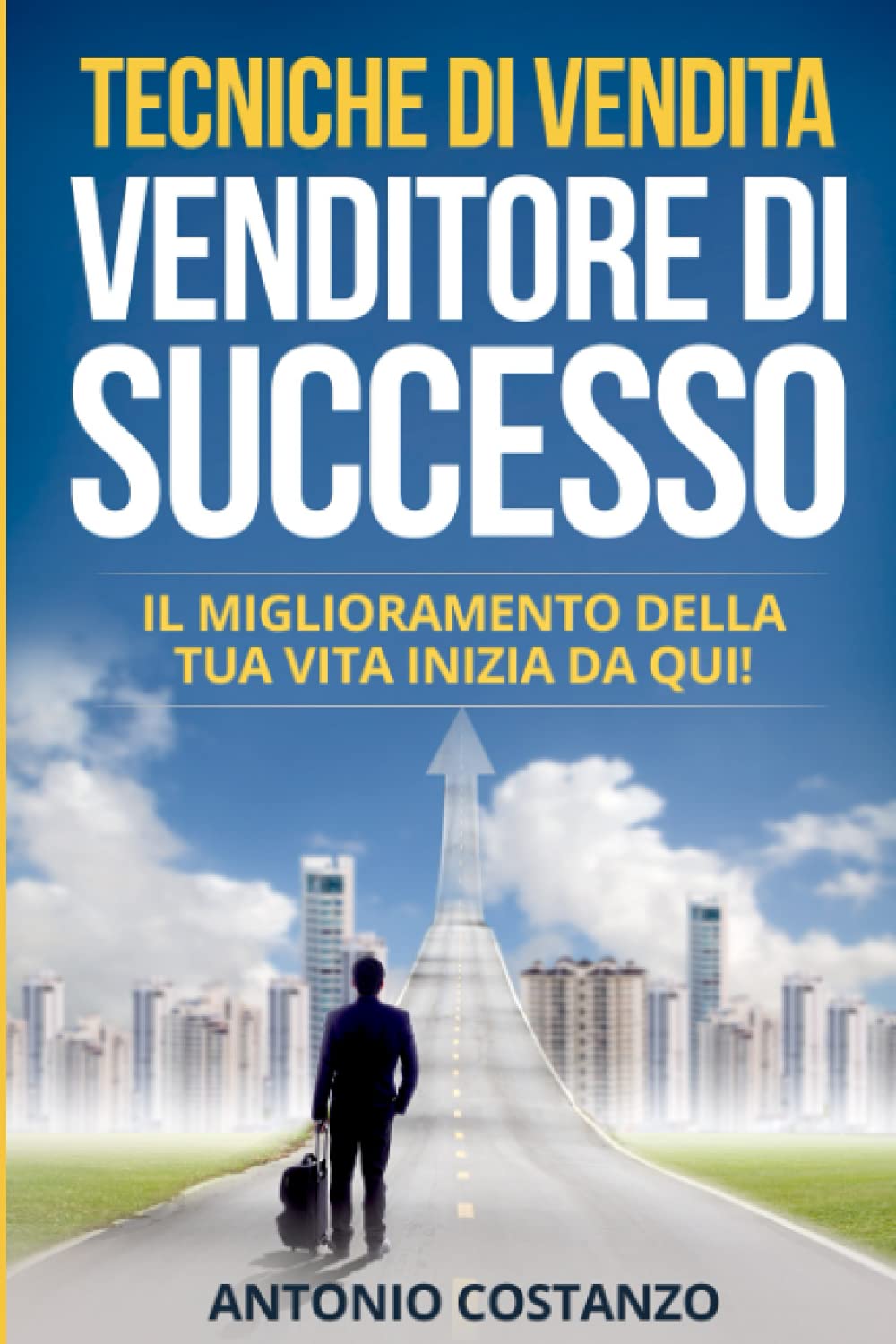 Tecniche di vendita VENDITORE DI SUCCESSO: Il miglioramento della tua vita inizia da qui! book