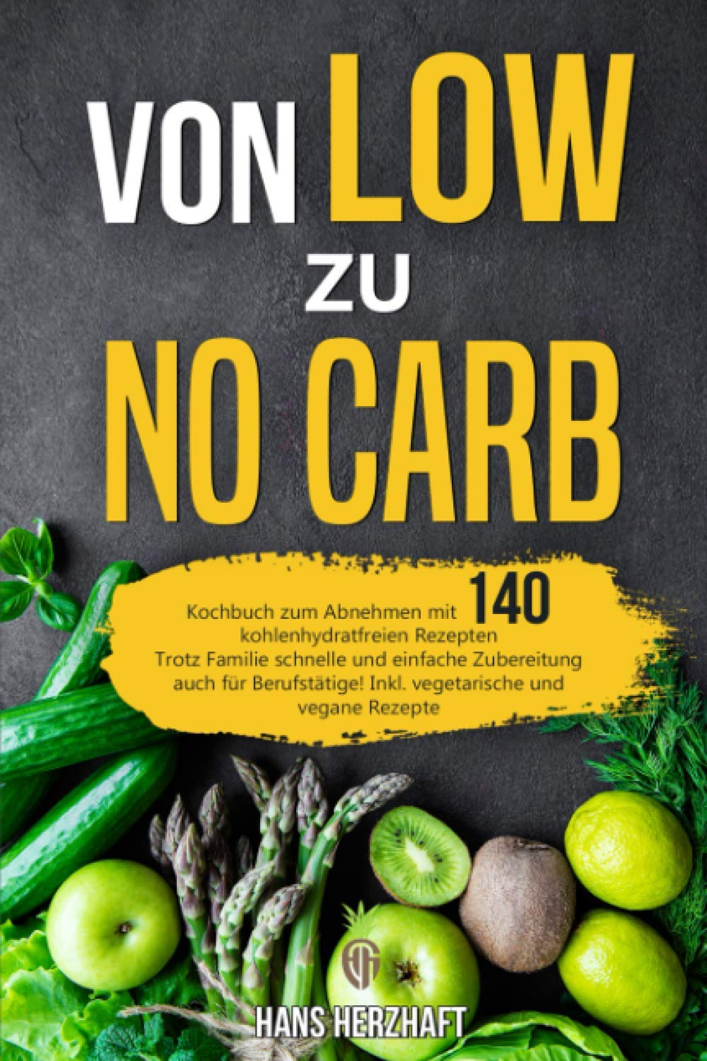 Von LOW zu NO Carb: Kochbuch zum Abnehmen mit 140 kohlenhydratfreien Rezepten - Trotz Familie schnelle und einfache Zubereitung - auch für Berufstätige! Inkl. vegetarische und vegane Rezepte Health, Nutrition & Fitness