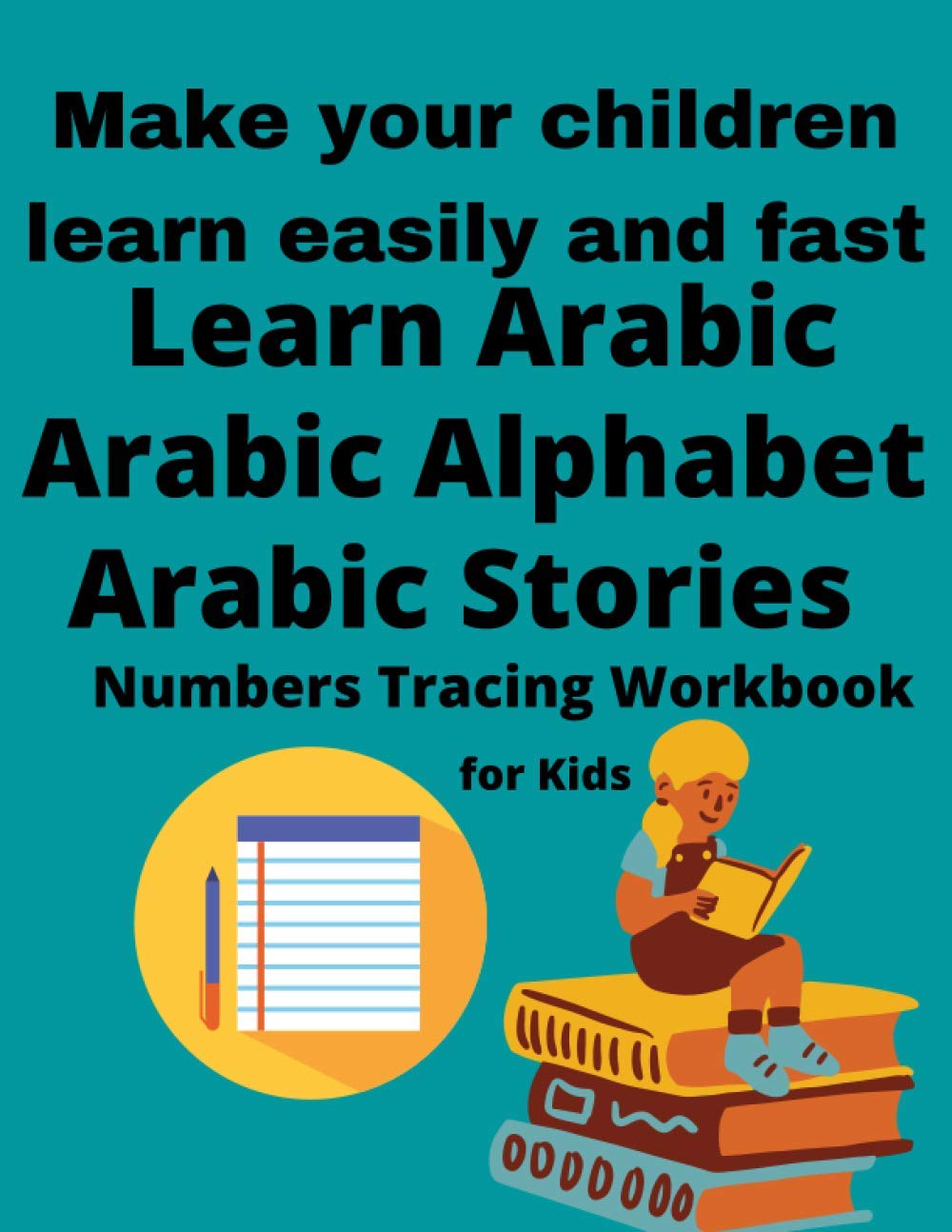 Learn Arabic For Kids ,Arabic Stories For Kids , Arabic Alphabet And Numbers Tracing Workbook:Make Your Children Learn Easily And Fast: 120 pages (8.5*11 in) Foreign Languages ​​& Dictionaries