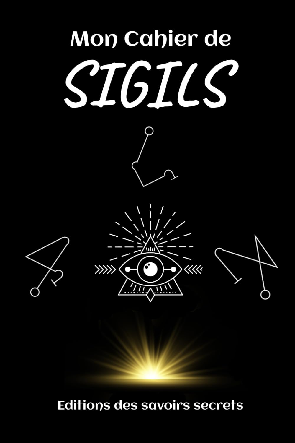 Mon Cahier de SIGILS: Le petit rituel de magie pratique pour bien démarrer dans la création de vos SIGILS Religion & Esotericism