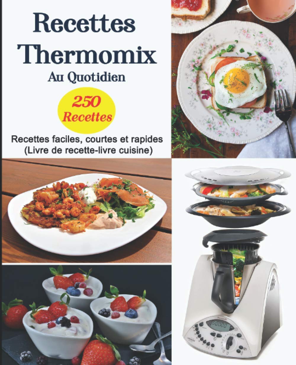 Recettes Thermomix Au Quotidien: 250 Recettes faciles, courtes et rapides (Livre de recette-livre cuisine) book