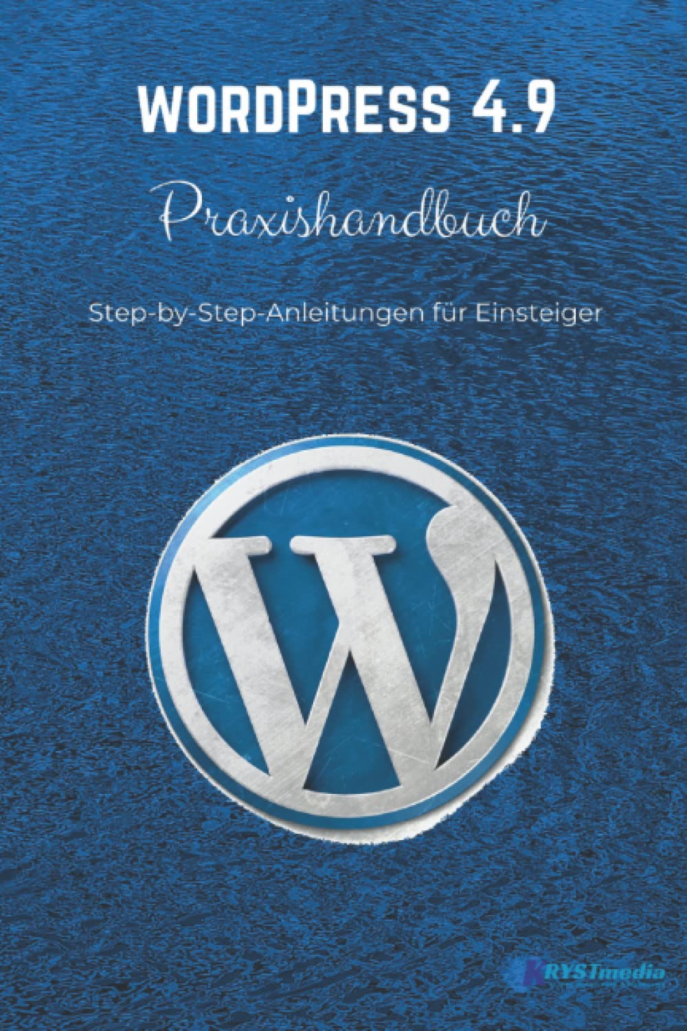WordPress 4.9 Praxishandbuch: Step-by-Step Anleitungen für Einsteiger Study Guides