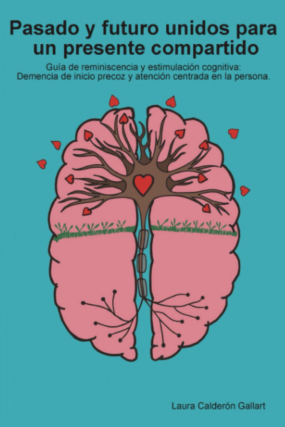 Pasado y futuro unidos para un presente compartido: Guía de reminiscencia y estimulación cognitiva: demencia de inicio precoz y atención centrada en la persona Medicine
