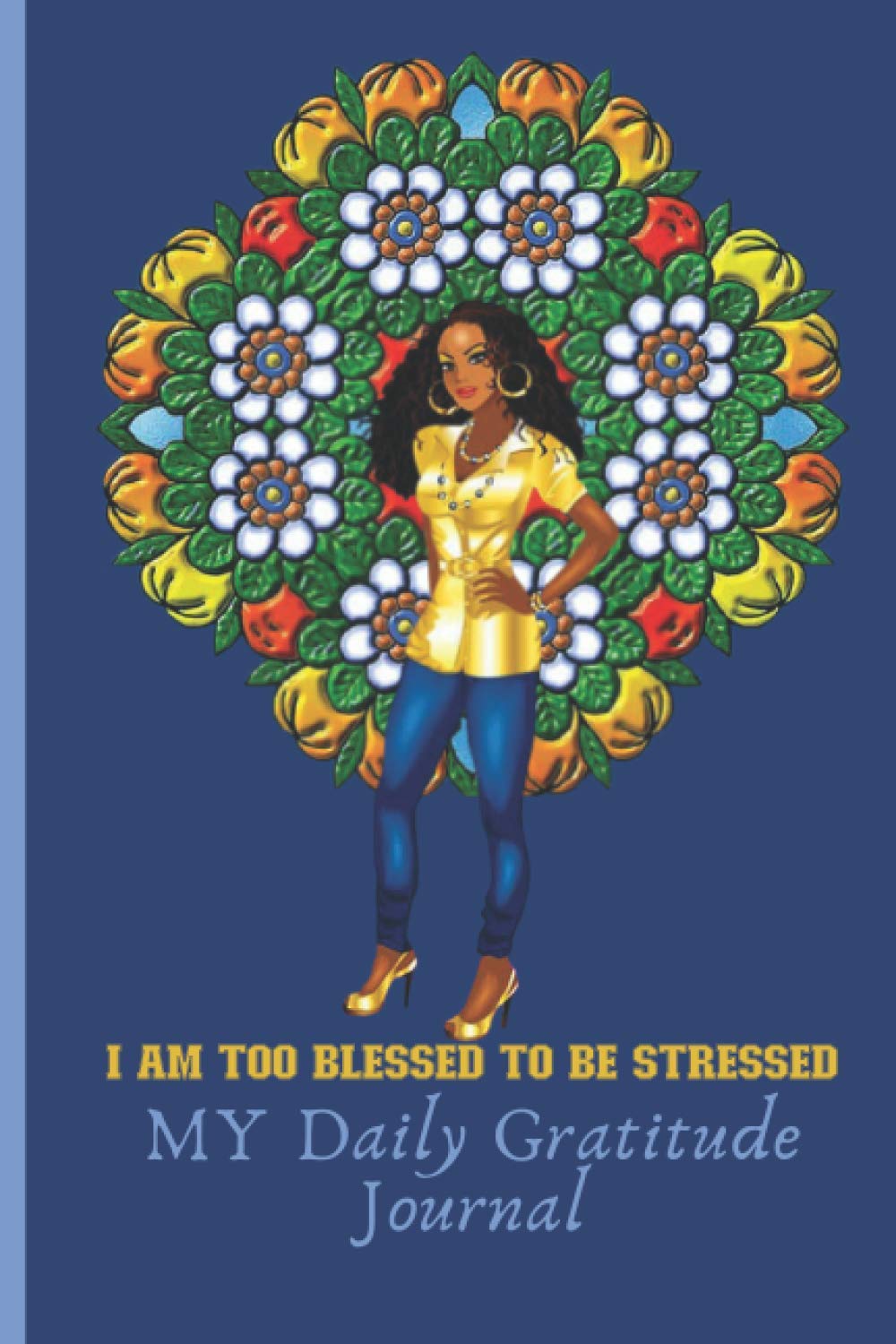 I am Too Blessed to be Stressed: My Daily Gratitude Journal: The Stresses of Daily Life are Hard to Deal With. One Thing That is Proven to Aid Mental Health is Writing in a Daily Gratitude Journal! Essays & Short Stories