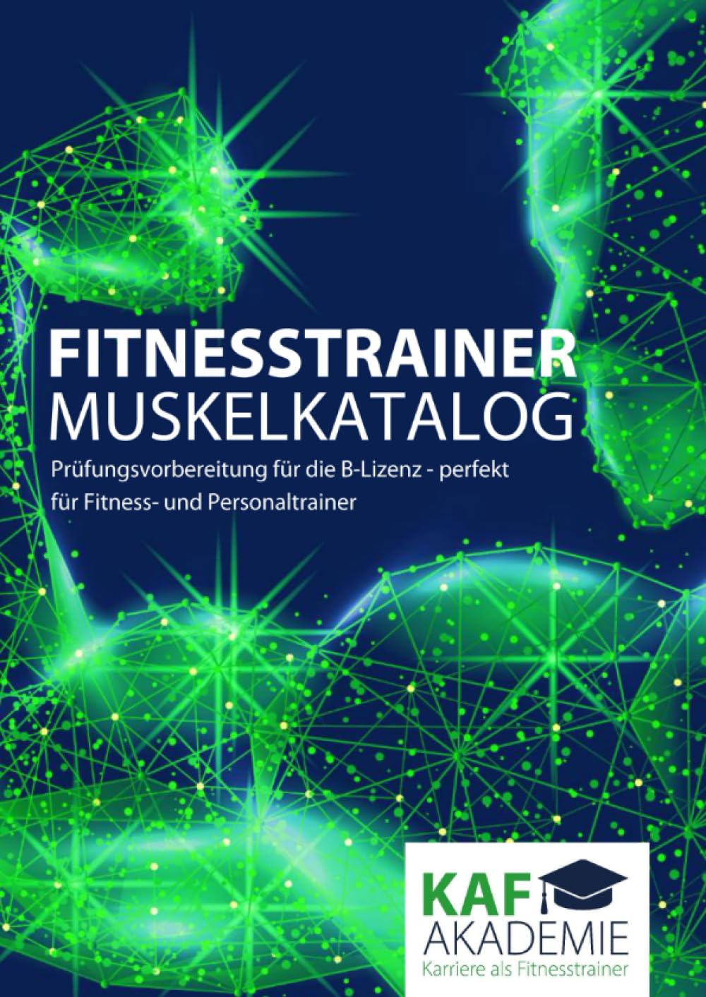Fitnesstrainer Muskelkatalog: Prüfungsvorbereitung für die B-Lizenz - perfekt für Fitness- und Personaltrainer Learning & Reference