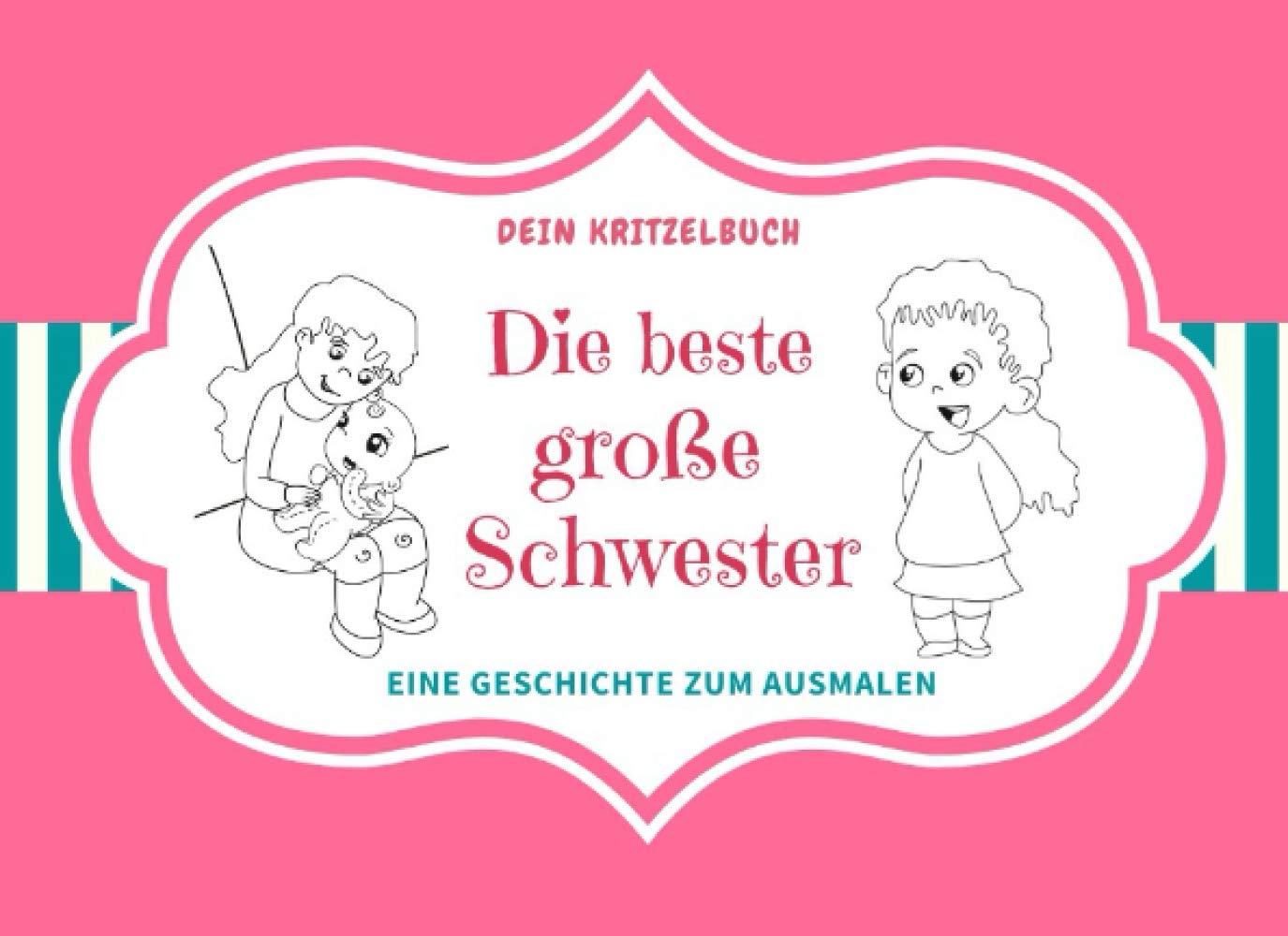 Die beste große Schwester: Eine Geschichte zum Ausmalen Große Schwester kleiner Bruder Malbuch für Mädchen Parents & Children