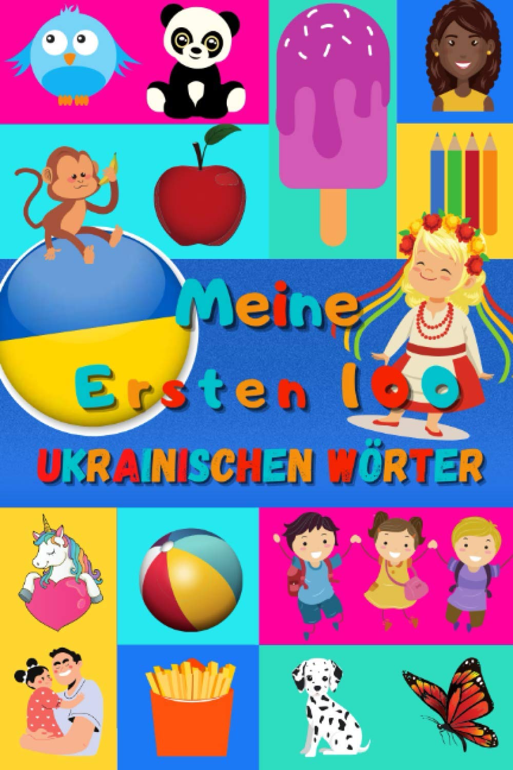 Meine ersten 100 Ukrainischen Wörter: Ukrainisch lernen für Kinder von 2 - 6 Jahren, Babys, Kindergarten | Bilderbuch : 100 schöne farbige Bilder mit Ukrainischen und Deutschen Wörtern Foreign Languages ​​& Dictionaries