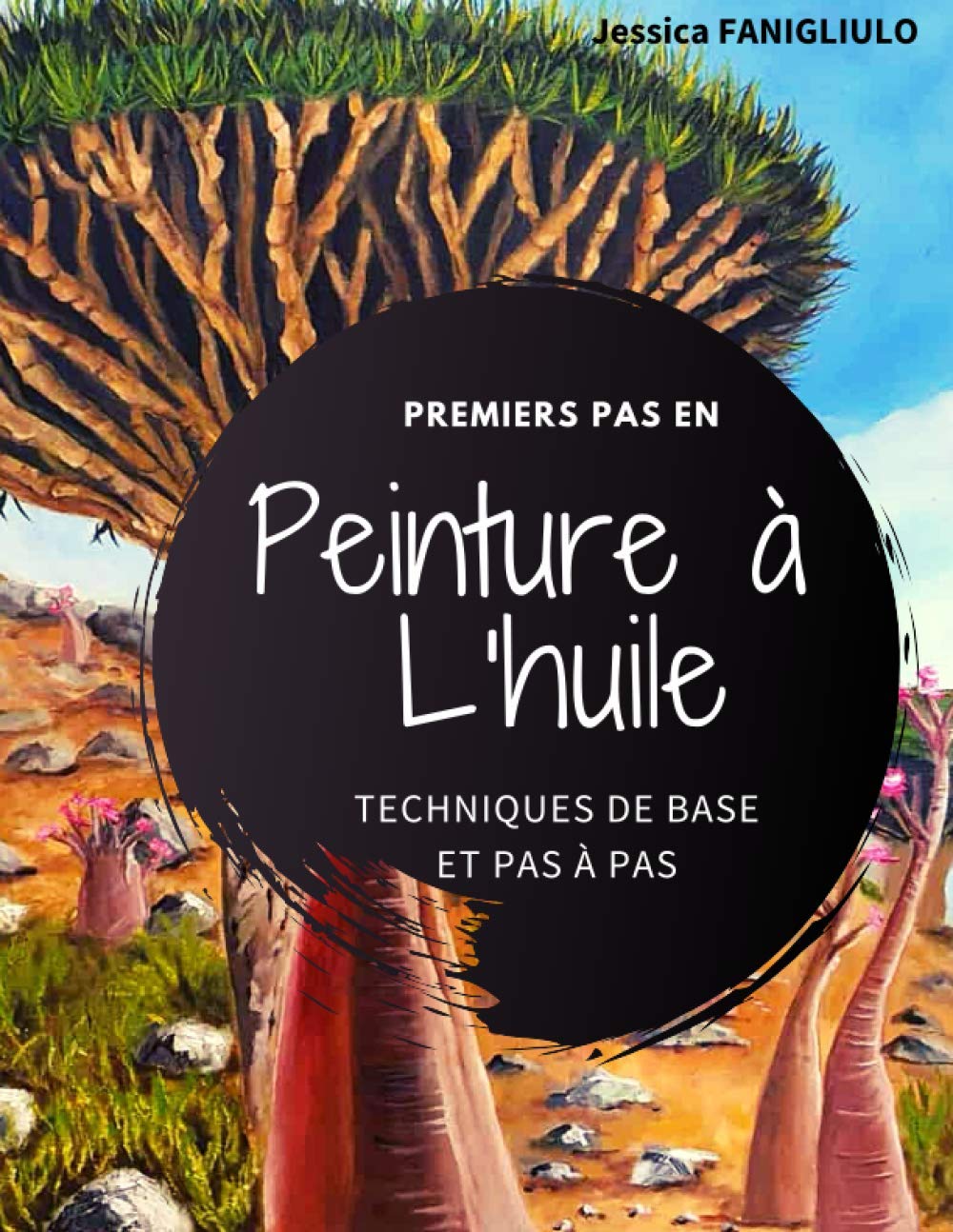 Premiers pas en peinture à l'huile - Technique de bases et pas à pas: Un livre idéal pour vous accompagner vos premiers pas en peinture à l'huile - 81 ... cm (8,5 x 11) - couverture souple et mate book