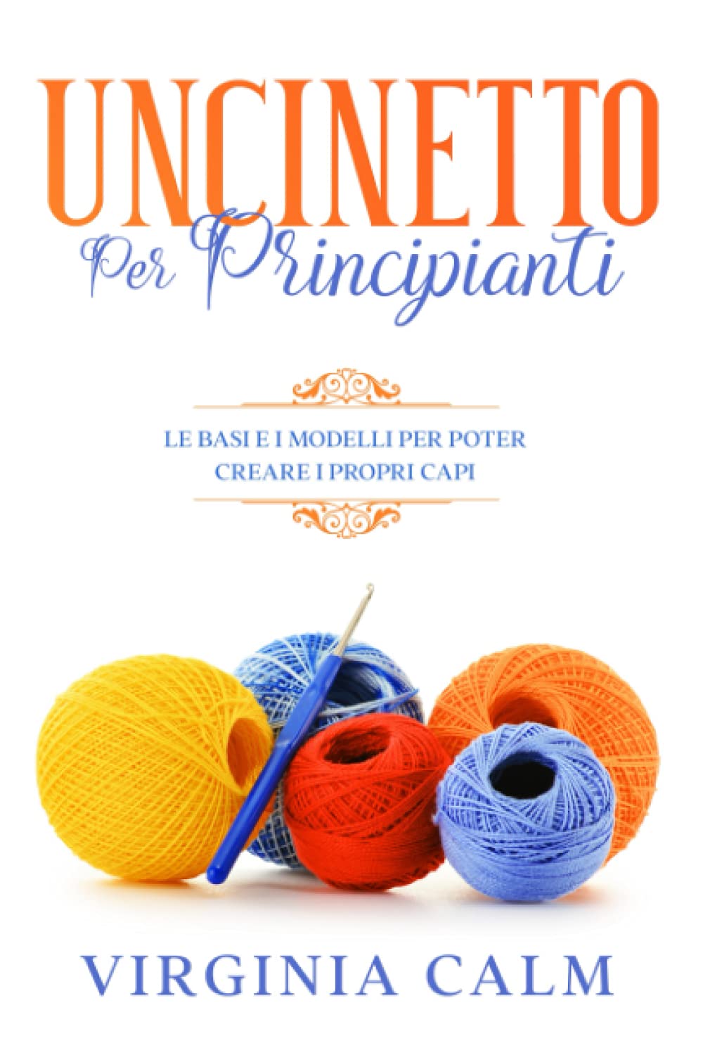 Uncinetto per Principianti: Le Basi e i Modelli per poter Creare i Propri Capi book