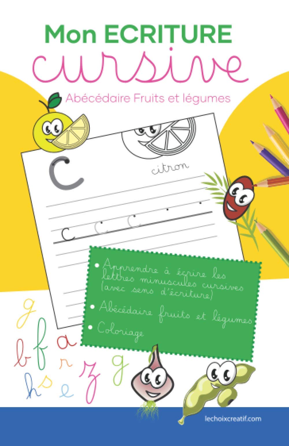 Mon écriture cursive - abécédaire fruits et légumes: Grand lignage pour apprendre à écrire les lettres minuscules cursives (avec sens d’écriture) - ... à écrire - fruits et légumes à colorier Learning & Reference