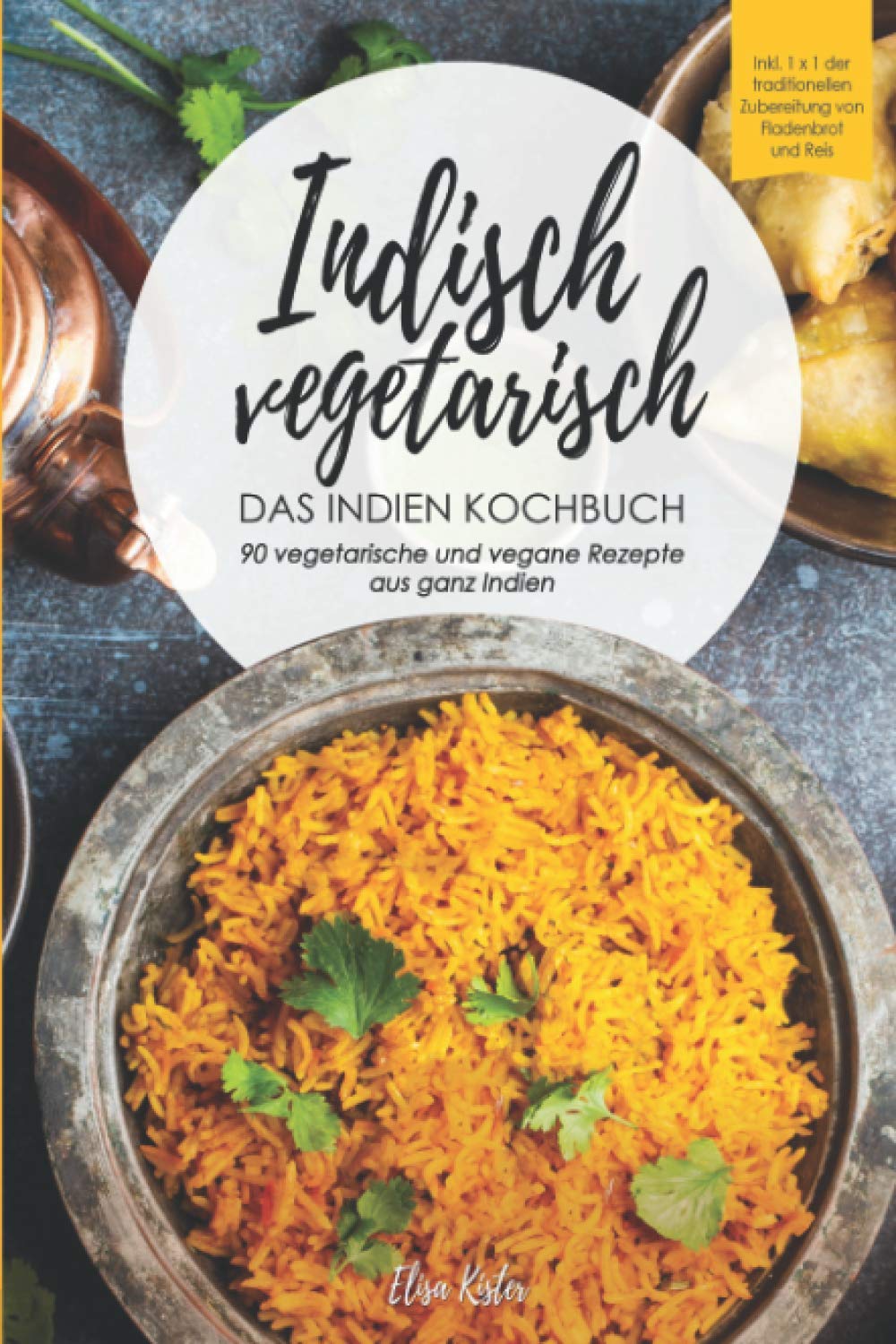 Indisch vegetarisch - DAS Indien Kochbuch 90 vegetarische und vegane Rezepte aus ganz Indien: DAS authentische Indien Kochbuch! Inkl 1x1 der ... und Reis (Veggie Reise um die Welt) Leisure, Home & Garden