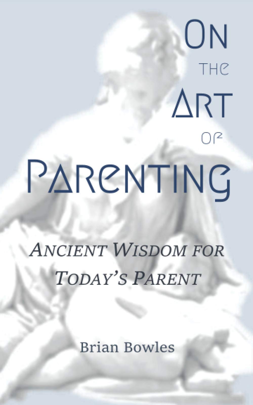 On the Art of Parenting: Ancient Wisdom for Today's Parent Parents & Children