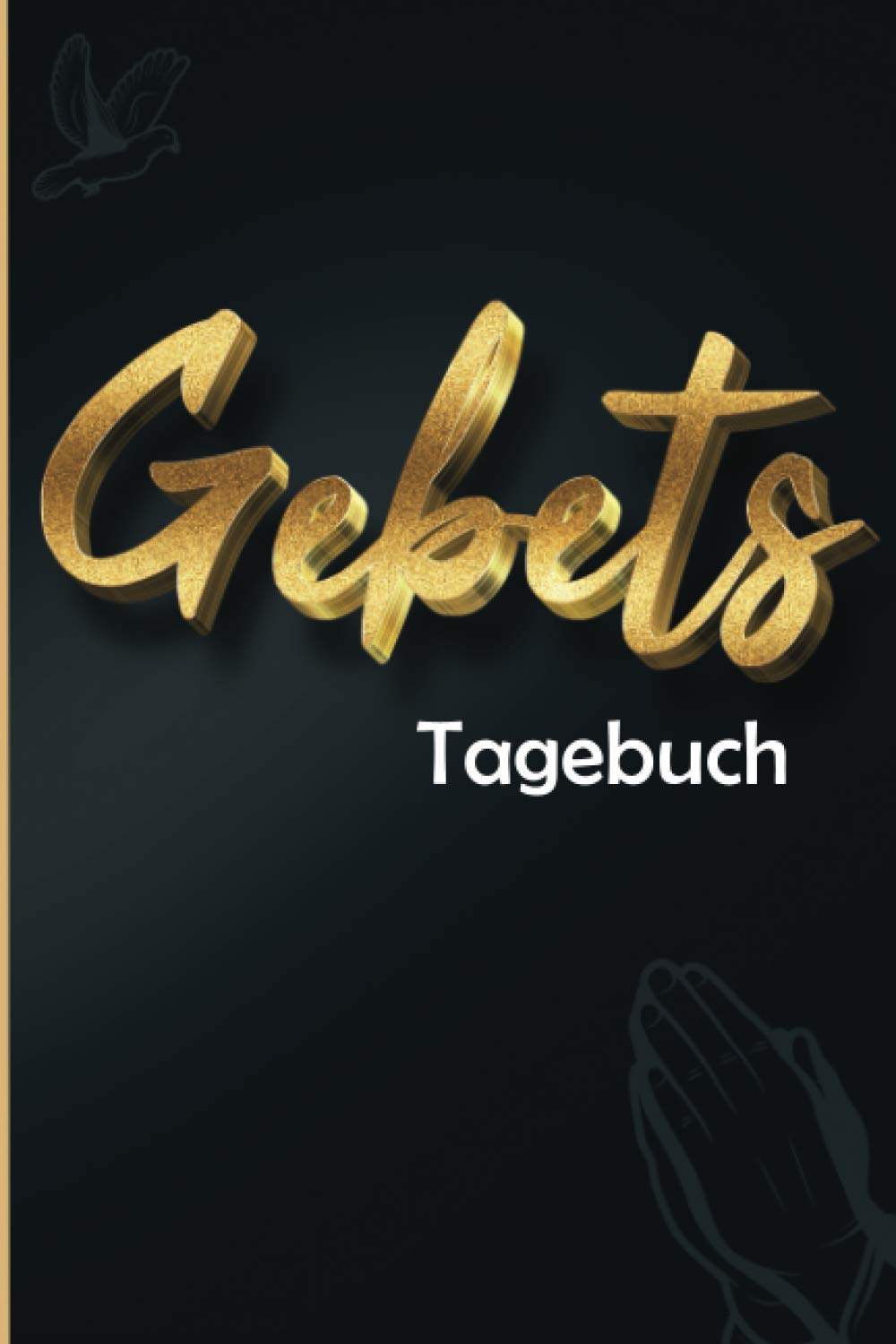 Gebetstagebuch : mehr als 100 Seiten, um Ihre Gebete zu organisieren und Ihre Dankesworte und Überlegungen zu den Bibelversen aufzuschreiben Religion & Esotericism