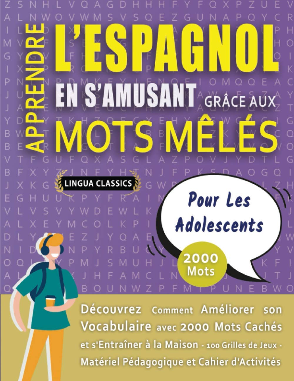 APPRENDRE L'ESPAGNOL EN S'AMUSANT GRÂCE AUX MOTS MÊLÉS - POUR LES ADOLESCENTS - Découvrez Comment Améliorer Son Vocabulaire Avec 2000 Mots Cachés Et ... - Matériel Pédagogique Et Cahier D'activités Leisure & Fun