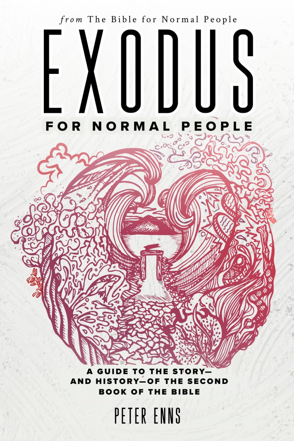 Exodus for Normal People: A Guide to the Story—and History—of the Second Book of the Bible (The Bible for Normal People) Religion & Esotericism