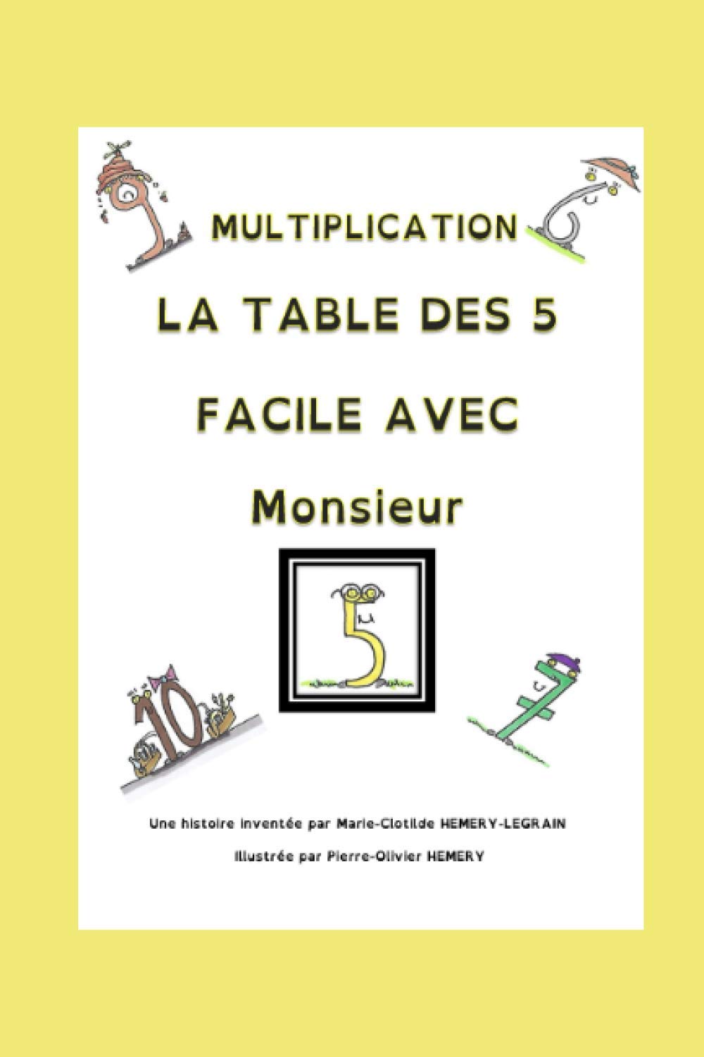 Multiplication La table des 5 Facile avec Monsieur 5: Chouette! Je retiens ma table de multiplication avec Monsieur 5 et ses amis! (Facile les tables de multiplication) book