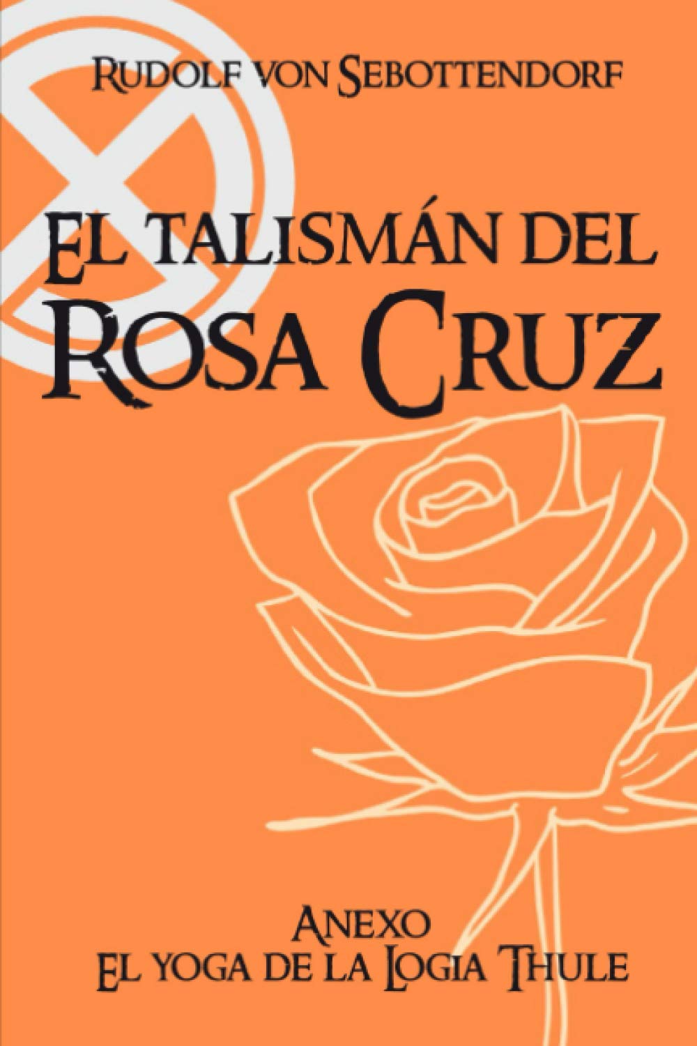 El Talismán del Rosa Cruz: Anexo El Yoga de la Logia Thule Books