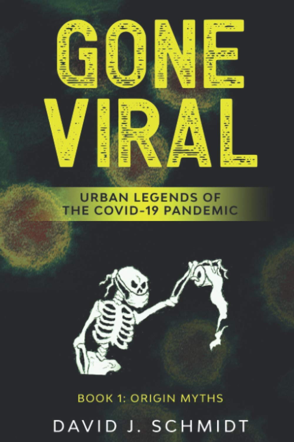 Gone Viral: Urban Legends of the COVID-19 Pandemic: Book 1: Origin Myths Medicine
