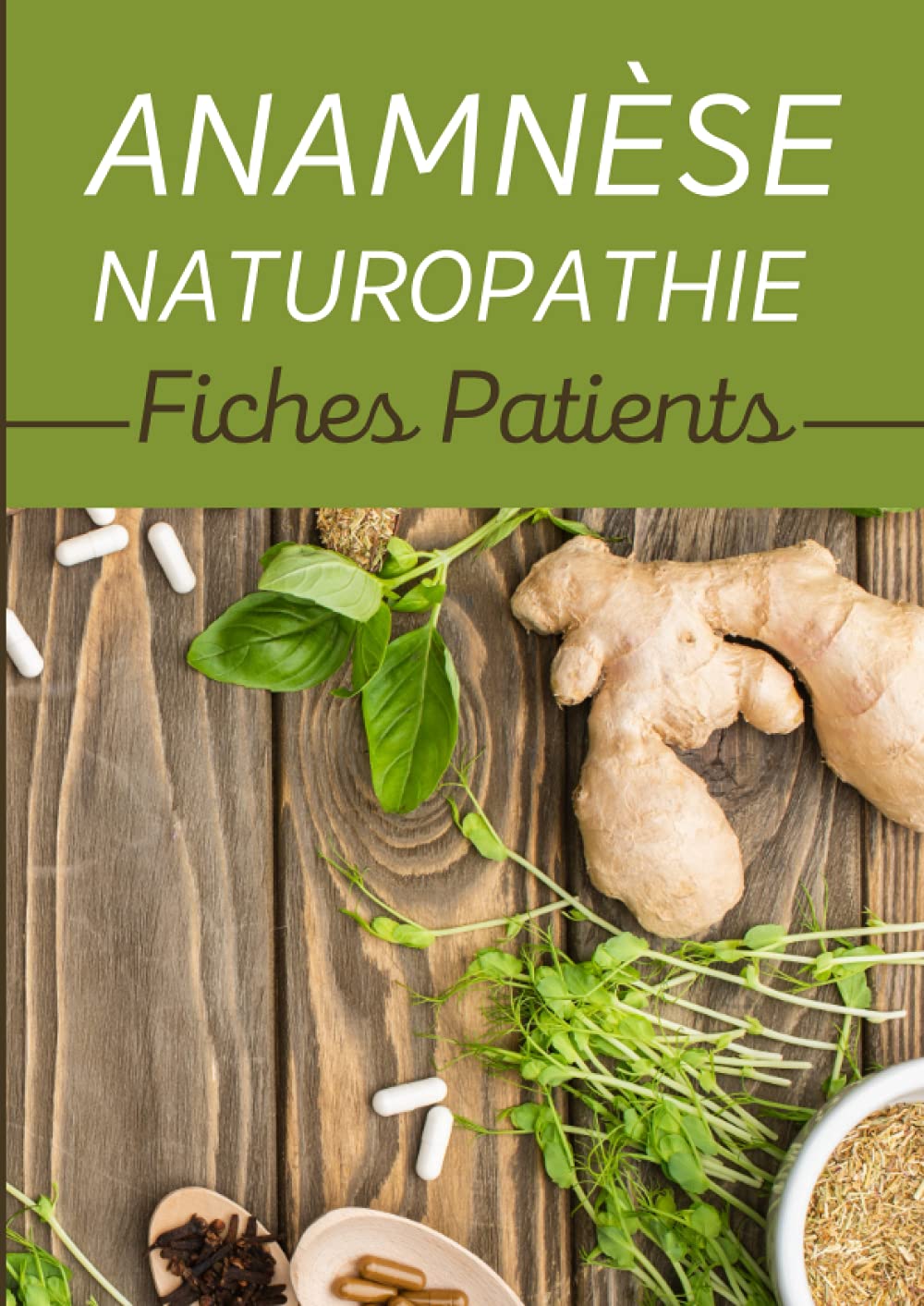 Anamnèse Naturopathie fiches patients: Anamnèses et Bilans/ Carnet se suivi pour naturopathe et thérapeutes/ Bilan de santé, alimentaire et vitalité de votre patient/ Grand format A4 21 x 29,7cm Health, Nutrition & Fitness