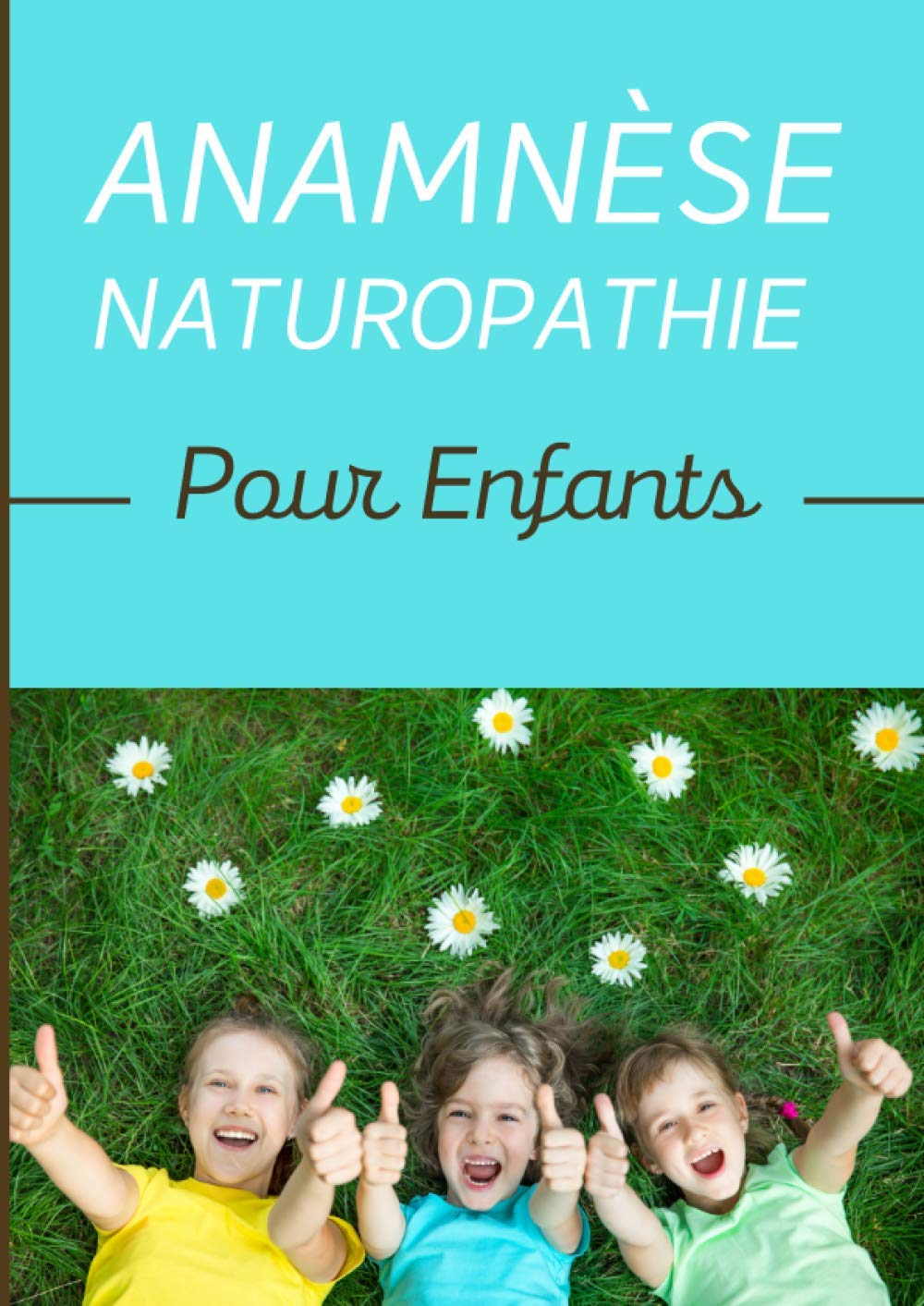 Anamnèse Naturopathie pour enfants: Anamnèses et Bilans/ Carnet se suivi pour naturopathe et thérapeutes/ Bilan de santé, alimentaire et vitalité de votre patient/ Grand format A4 21 x 29,7cm Health, Nutrition & Fitness