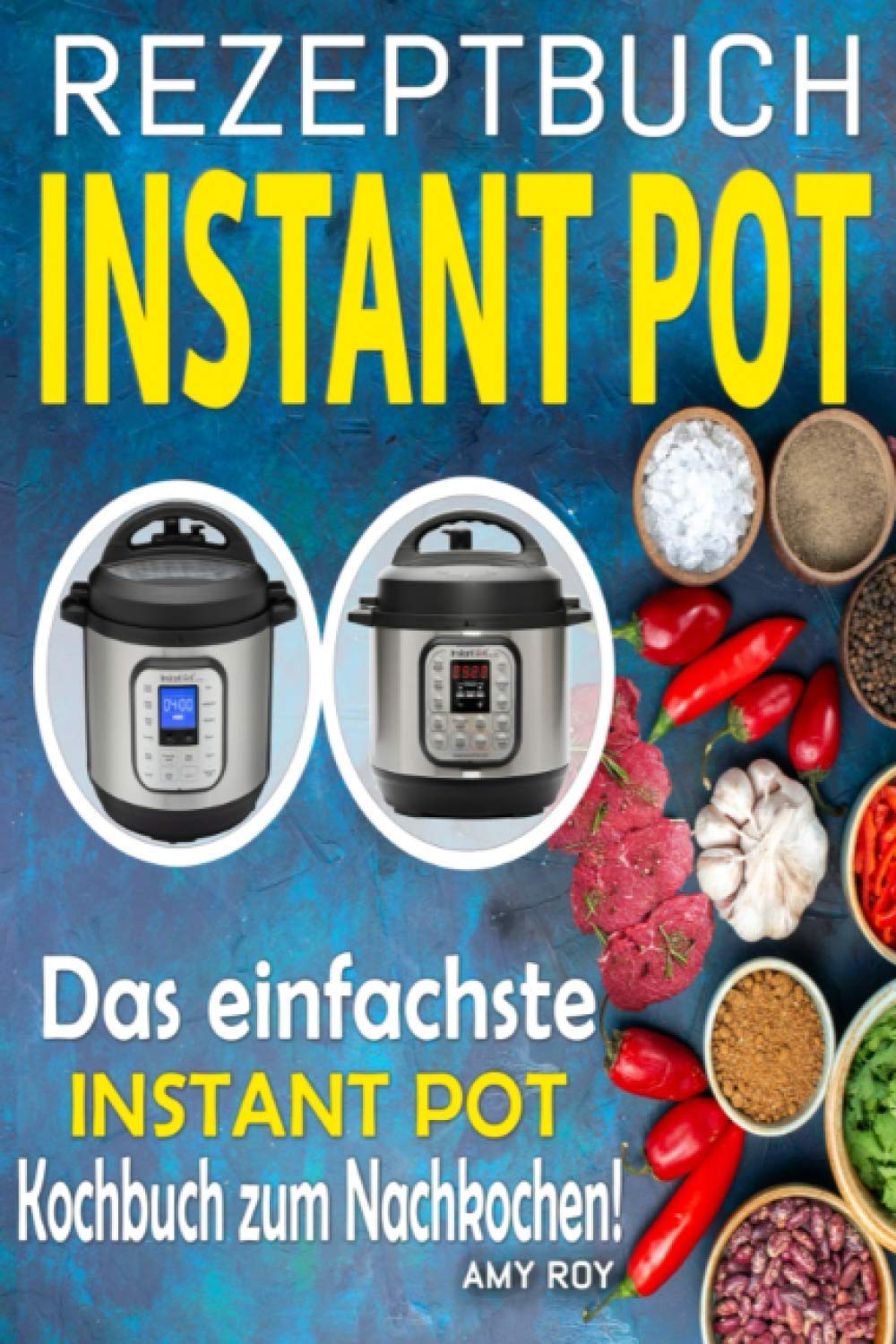 Rezeptbuch Instant Pot: Einfache Rezepte, Schritt für Schritt mit Fotos für einfache und leckere Gerichte; Das einfachste Instant Pot Kochbuch zum Nachkochen! Holiday Reading