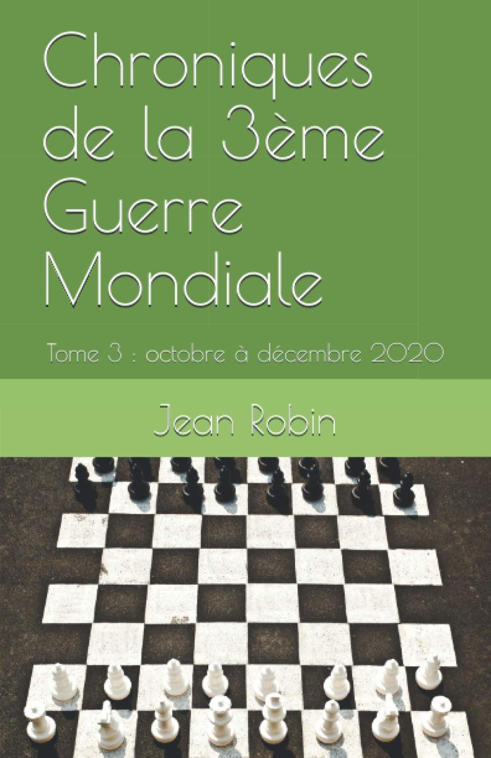 Chroniques de la 3ème Guerre Mondiale: Tome 3 : octobre à décembre 2020 Politics & History