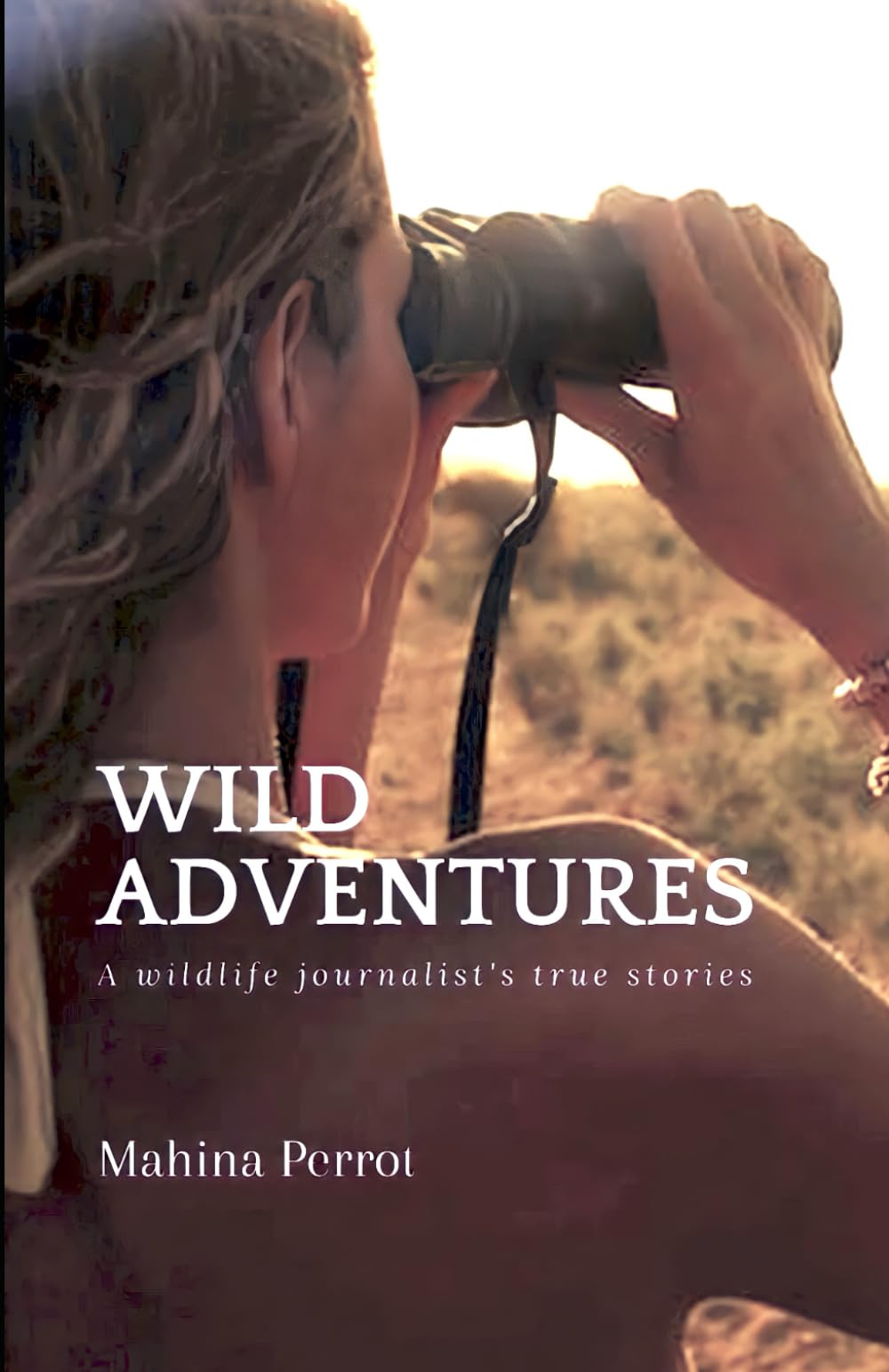 Wild adventures: A wildlife journalist's true stories book