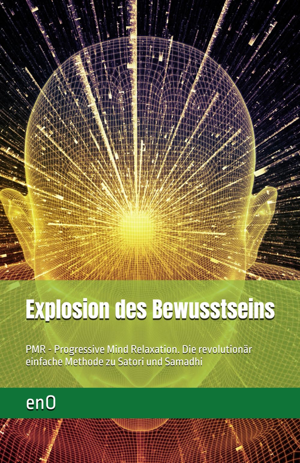 Explosion des Bewusstseins: PMR - Progressive Mind Relaxation. Die revolutionär einfache Methode zu Entspannung und Erleuchtung (Die kleine Zen-Reihe zur Erleuchtung) Philosophy